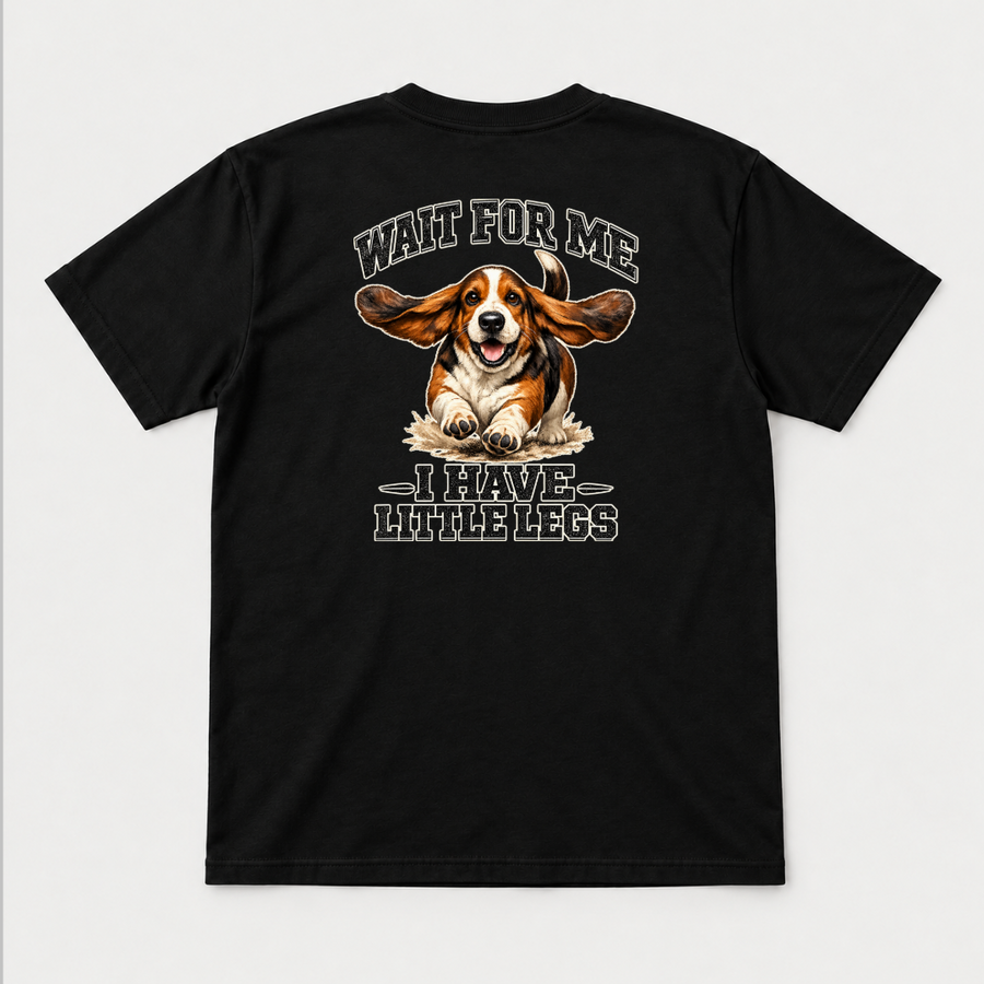 Wait for Me I Have Little Legs Dog Graphic T-Shirt & Sweatshirt