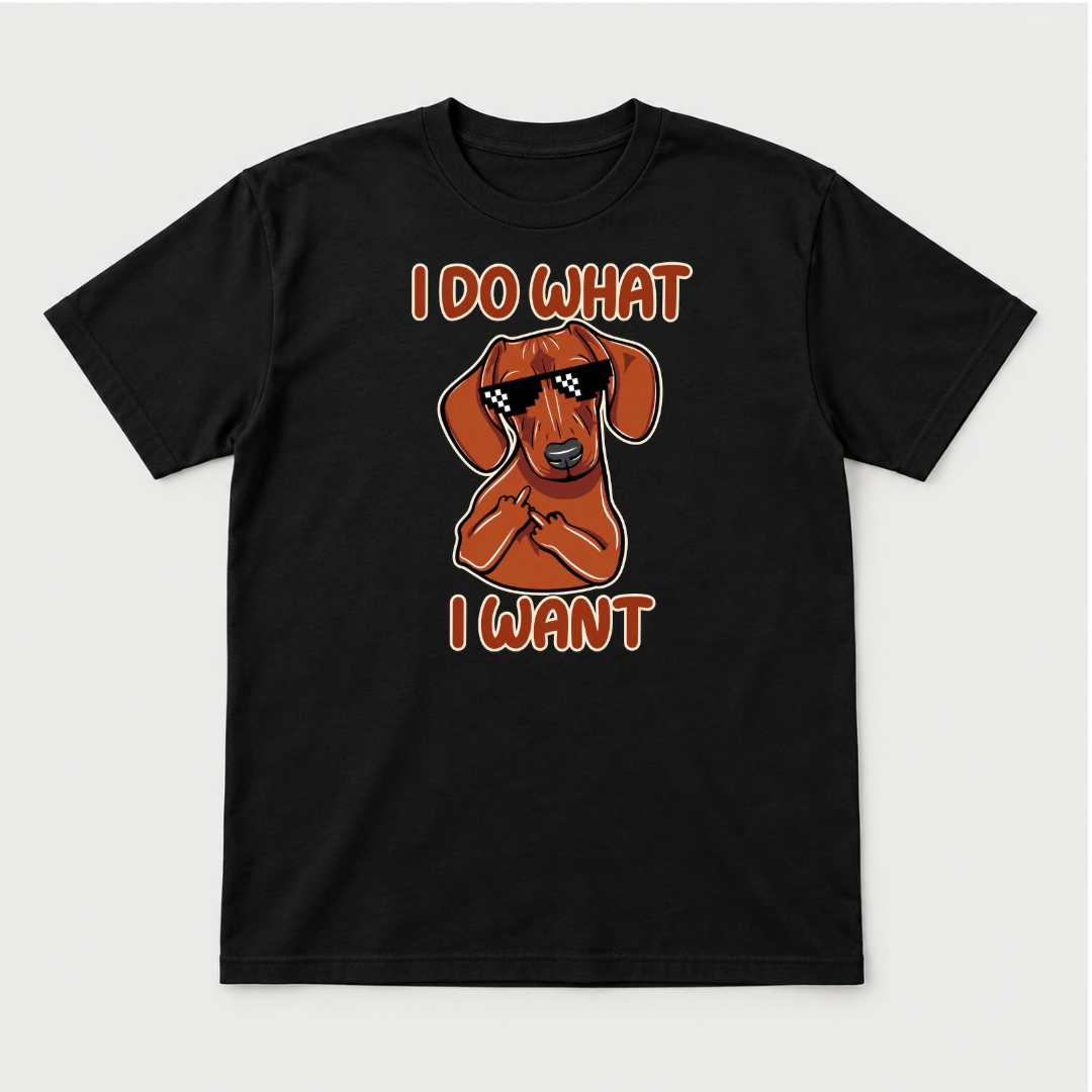 I Do What I Want Dachshund Dog Graphic T-Shirt & Sweatshirt