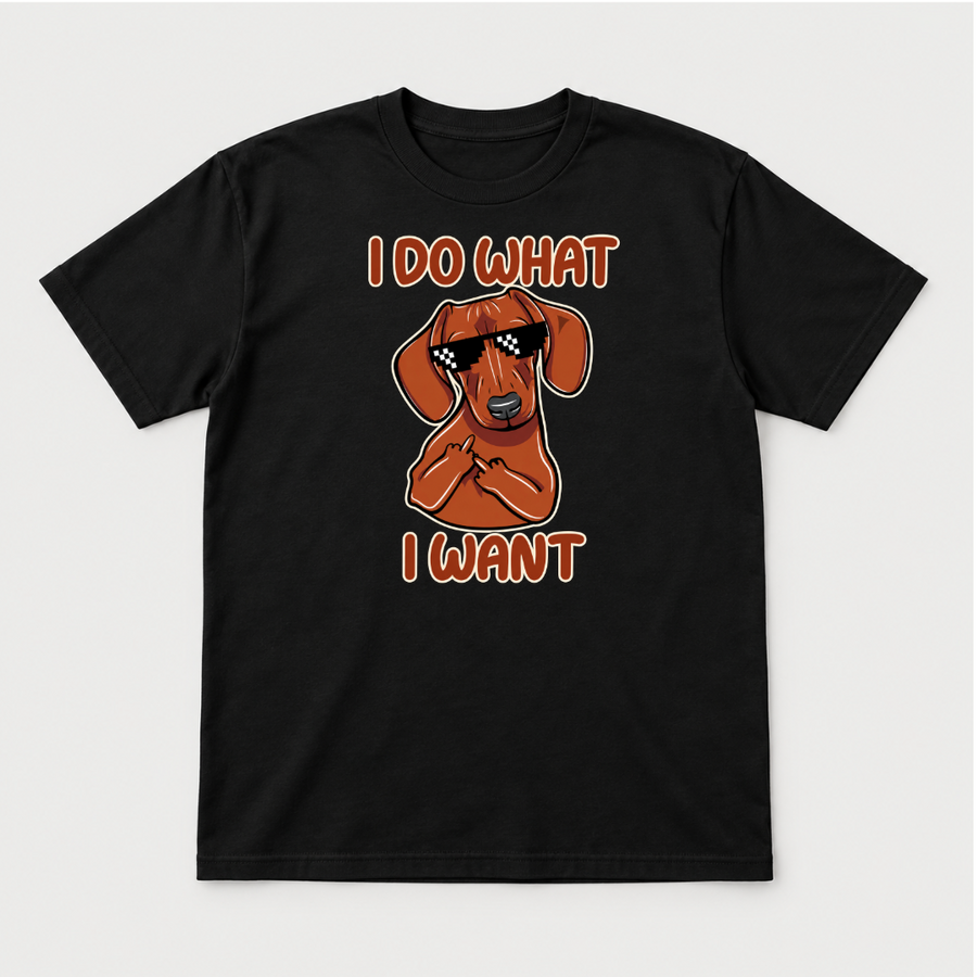 I Do What I Want Dachshund Dog Graphic T-Shirt & Sweatshirt