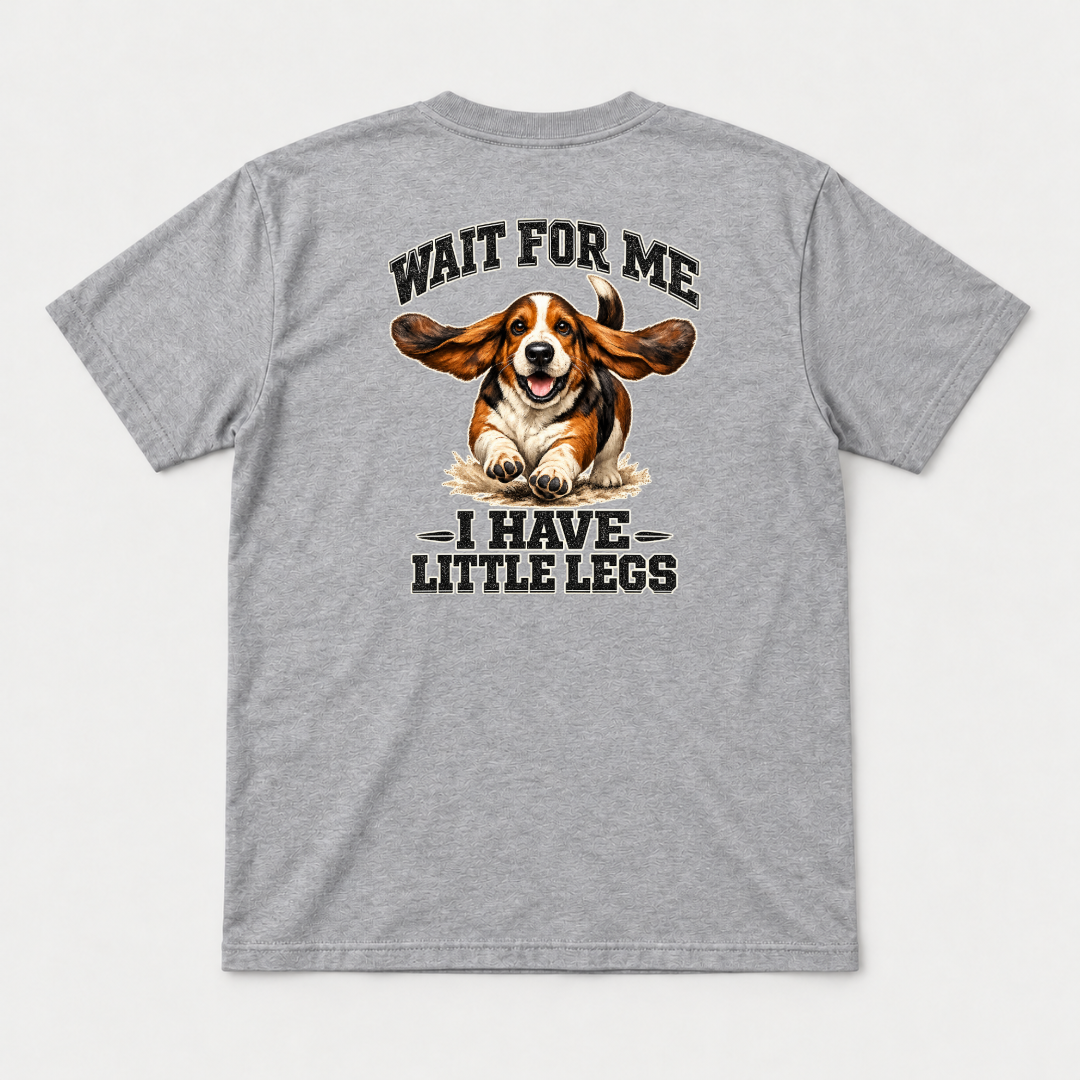 Wait for Me I Have Little Legs Dog Graphic T-Shirt & Sweatshirt