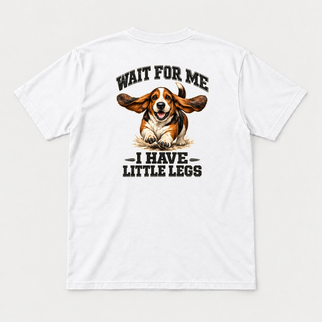Wait for Me I Have Little Legs Dog Graphic T-Shirt & Sweatshirt