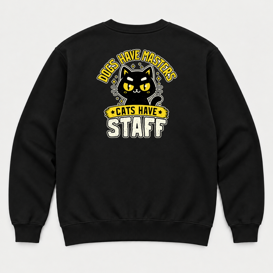 Dogs Have Masters Cats Have Staff Graphic T-Shirt & Sweatshirt