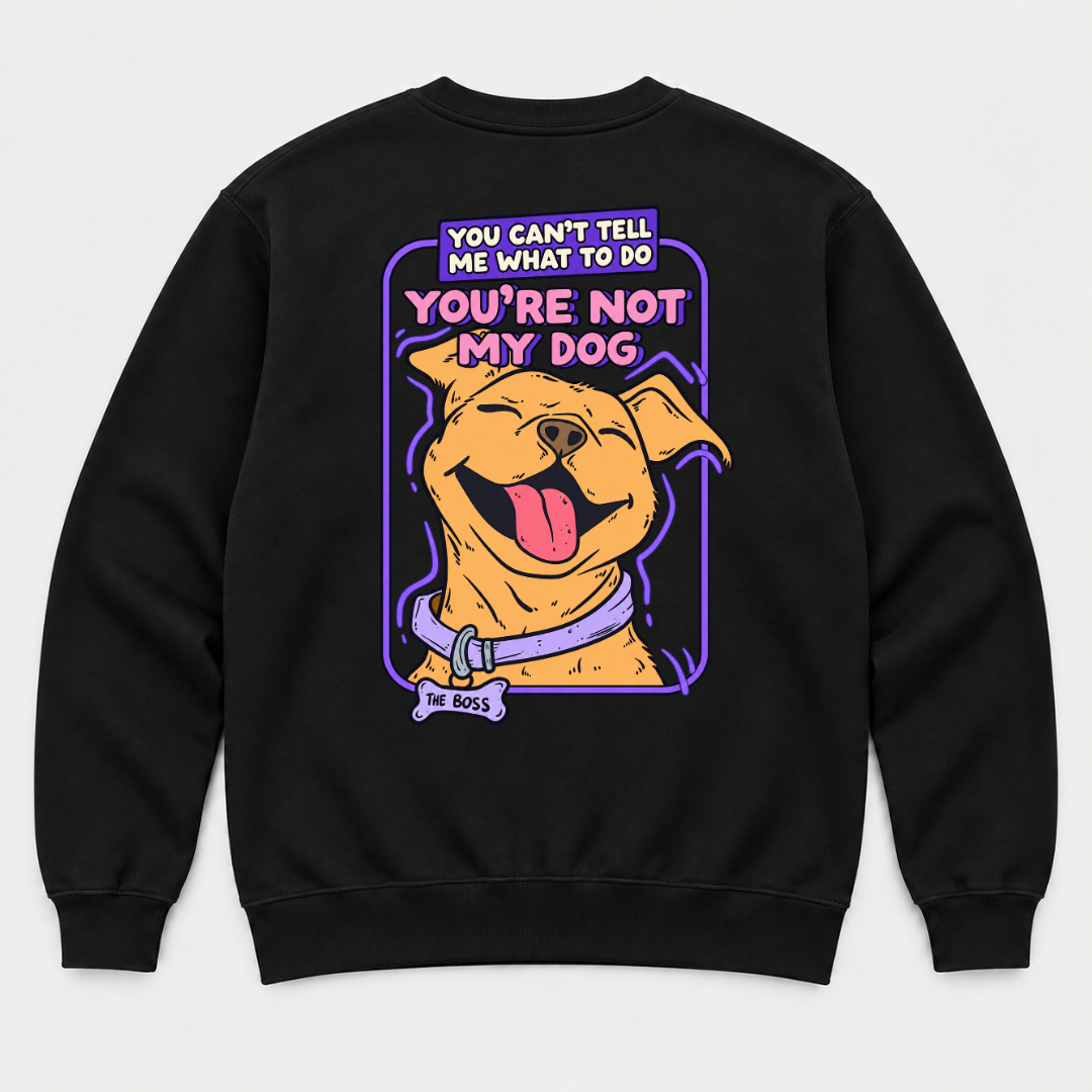 You’re Not My Dog Funny Dog Graphic - T-Shirt & Sweatshirt