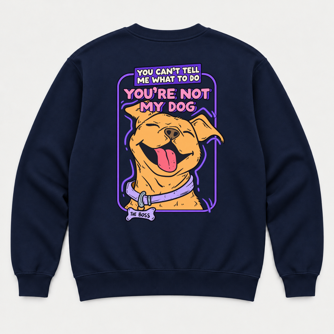 You’re Not My Dog Funny Dog Graphic - T-Shirt & Sweatshirt