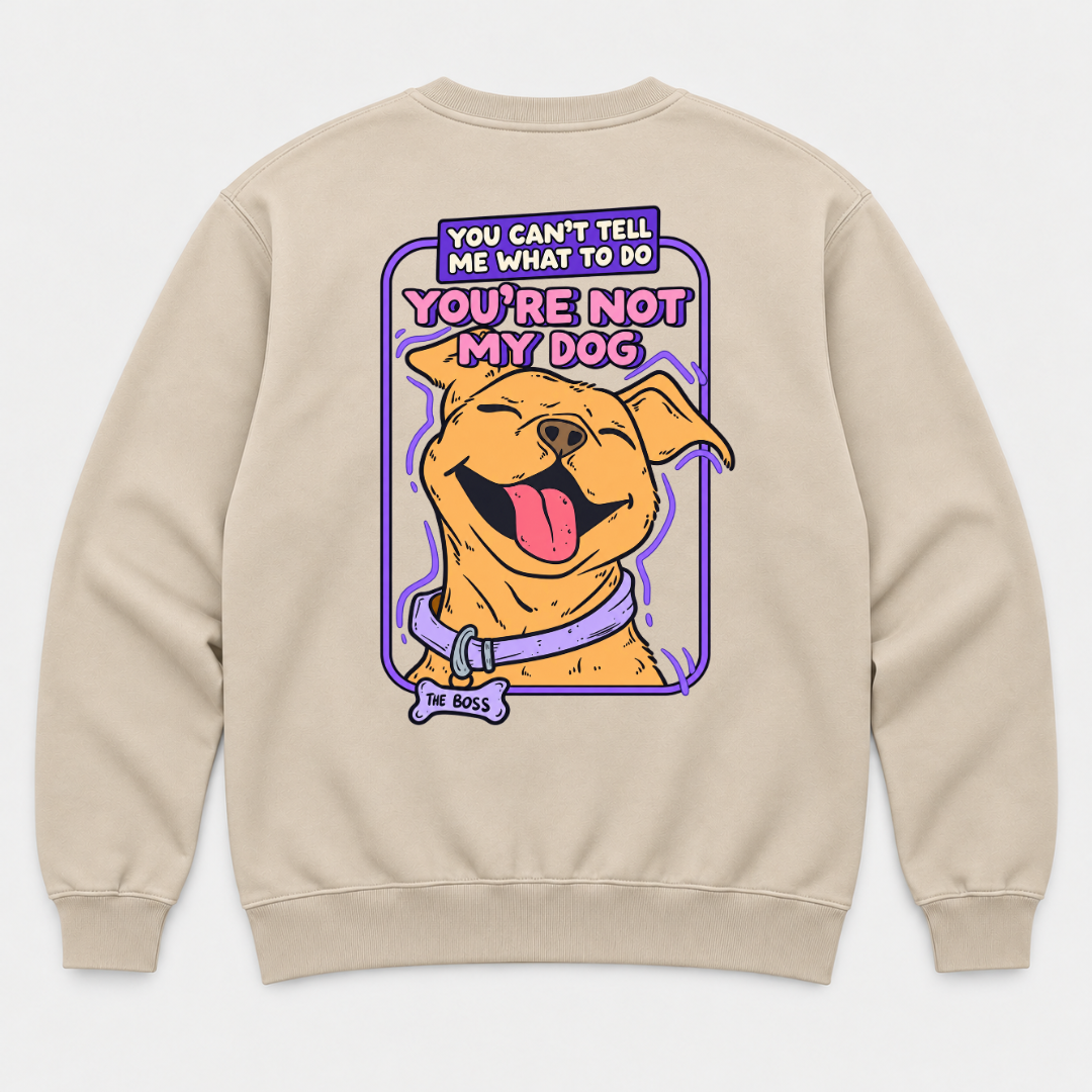 You’re Not My Dog Funny Dog Graphic - T-Shirt & Sweatshirt