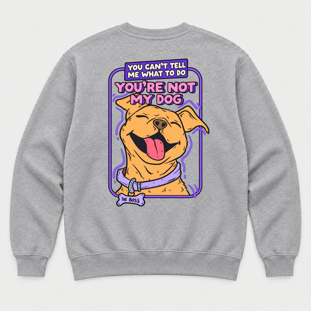 You’re Not My Dog Funny Dog Graphic - T-Shirt & Sweatshirt