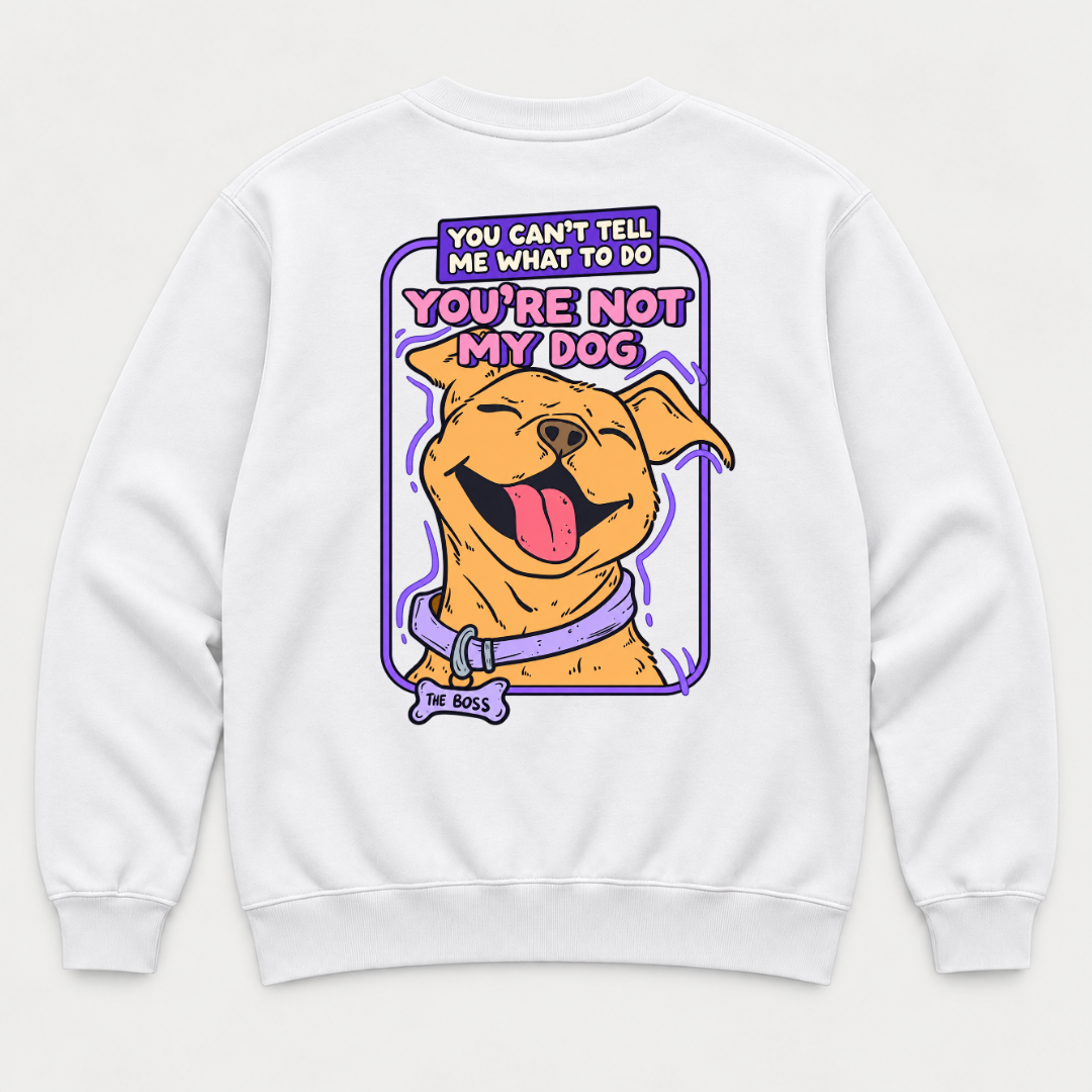 You’re Not My Dog Funny Dog Graphic - T-Shirt & Sweatshirt