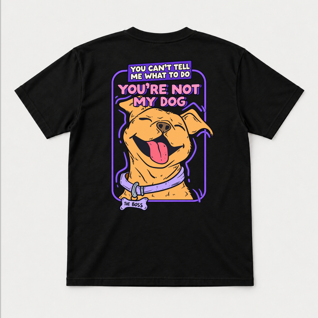 You’re Not My Dog Funny Dog Graphic - T-Shirt & Sweatshirt