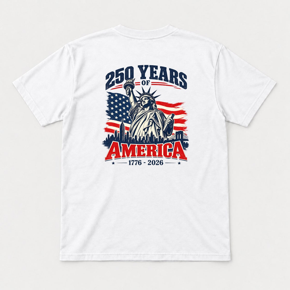 250 Years of America 1776-2026 Statue of Liberty Graphic T-Shirt & Sweatshirt - Tshirt White Back