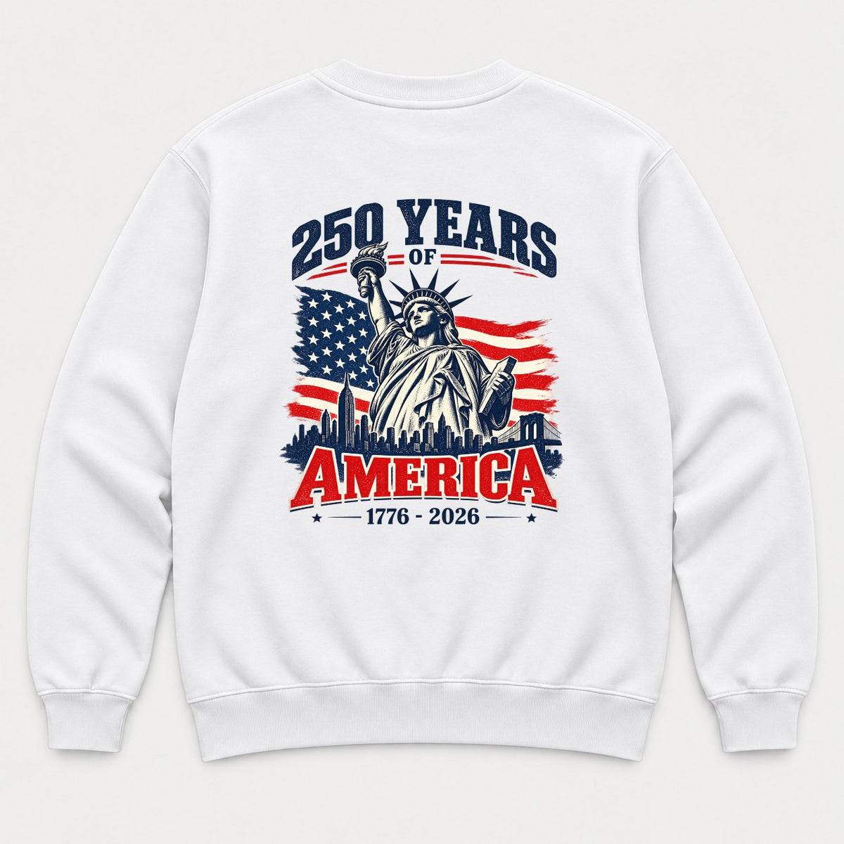 250 Years of America 1776-2026 Statue of Liberty Graphic T-Shirt & Sweatshirt - Sweatshirt White Back
