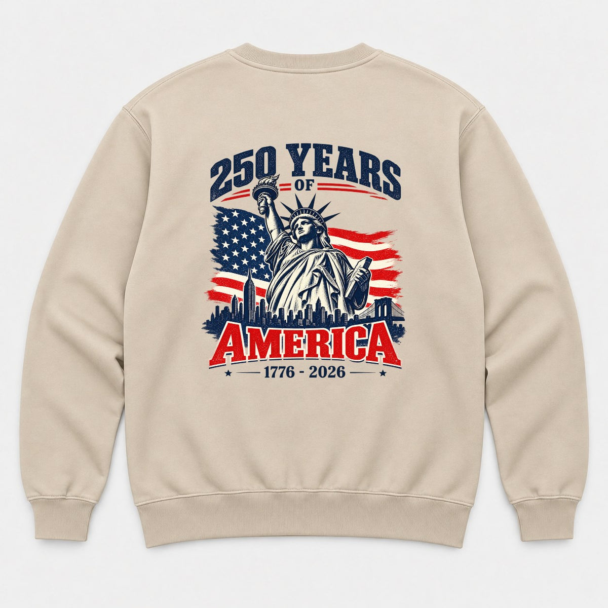 250 Years of America 1776-2026 Statue of Liberty Graphic T-Shirt & Sweatshirt - Sweatshirt Sand Back
