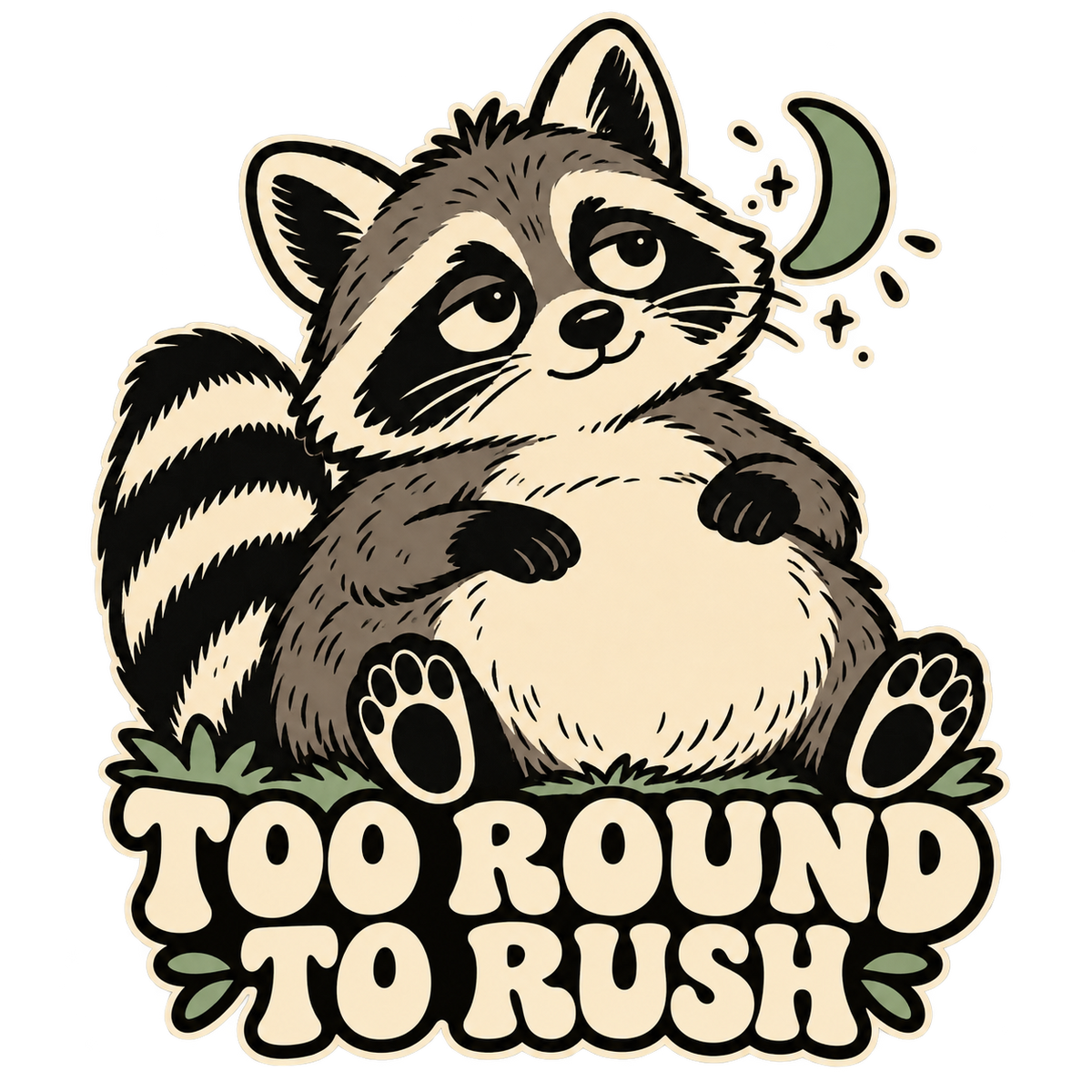 Too Round to Rush Raccoon Graphic - T-Shirt, Hoodie & Sweatshirt — original print design artwork