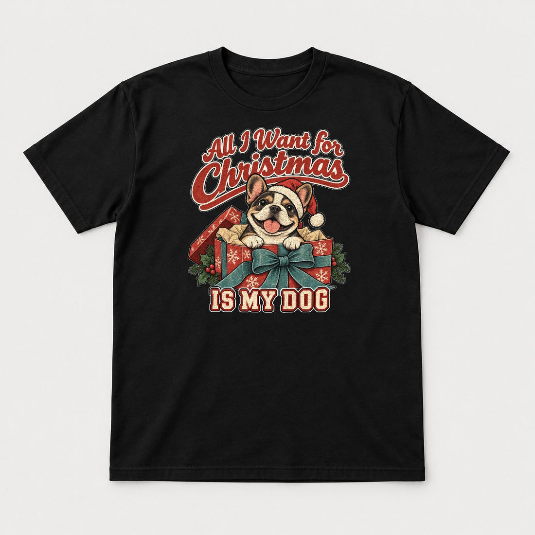 All I Want for Christmas Is My Dog French Bulldog Santa Graphic T-Shirt & Sweatshirt - Tshirt Black Front