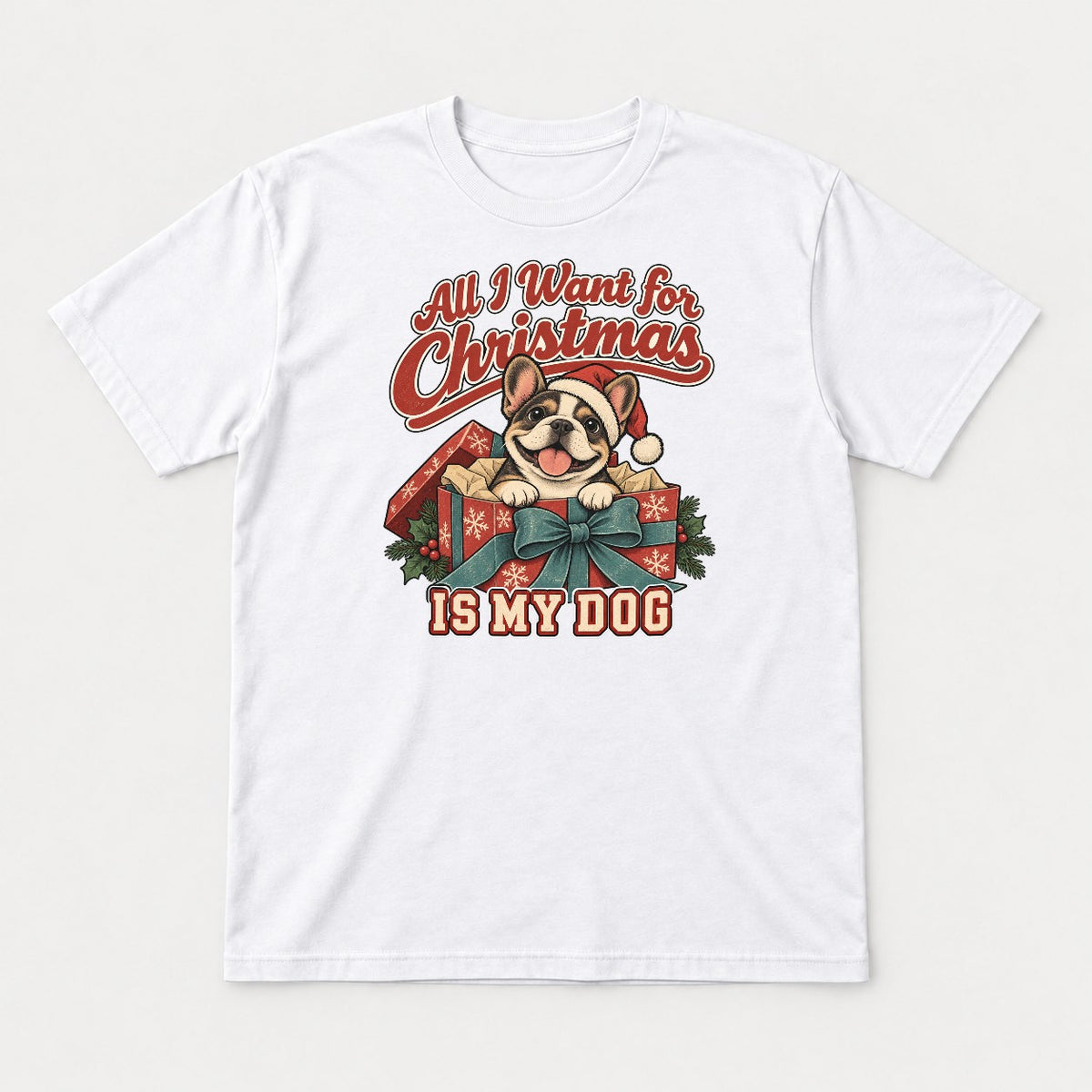 All I Want for Christmas Is My Dog French Bulldog Santa Graphic T-Shirt & Sweatshirt - Tshirt White Front