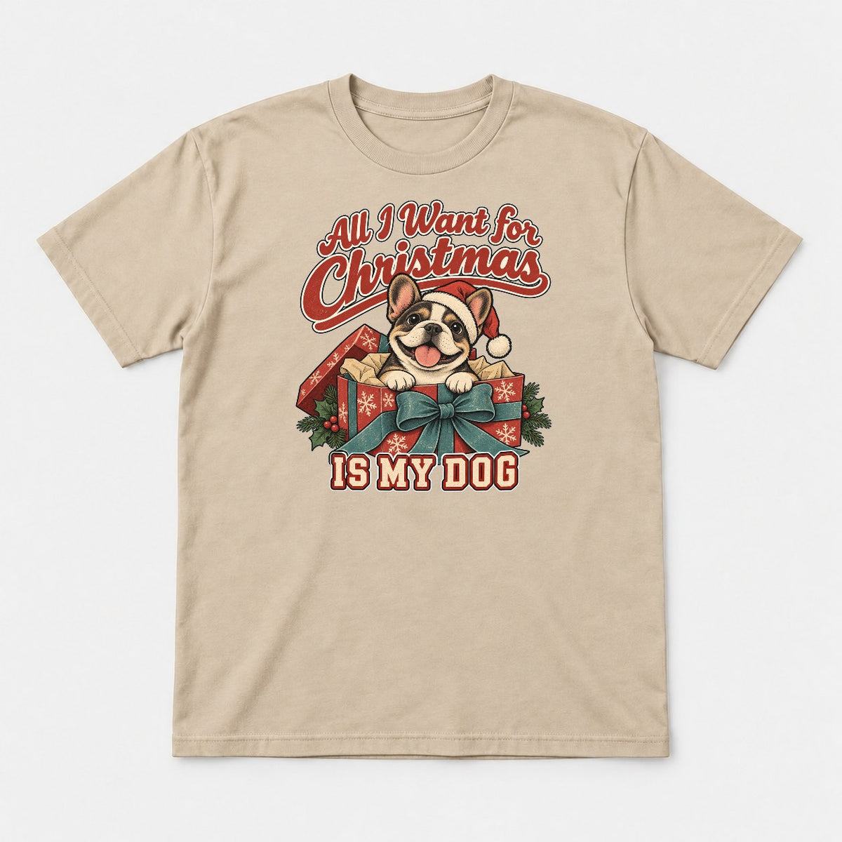 All I Want for Christmas Is My Dog French Bulldog Santa Graphic T-Shirt & Sweatshirt - Tshirt Sand Front