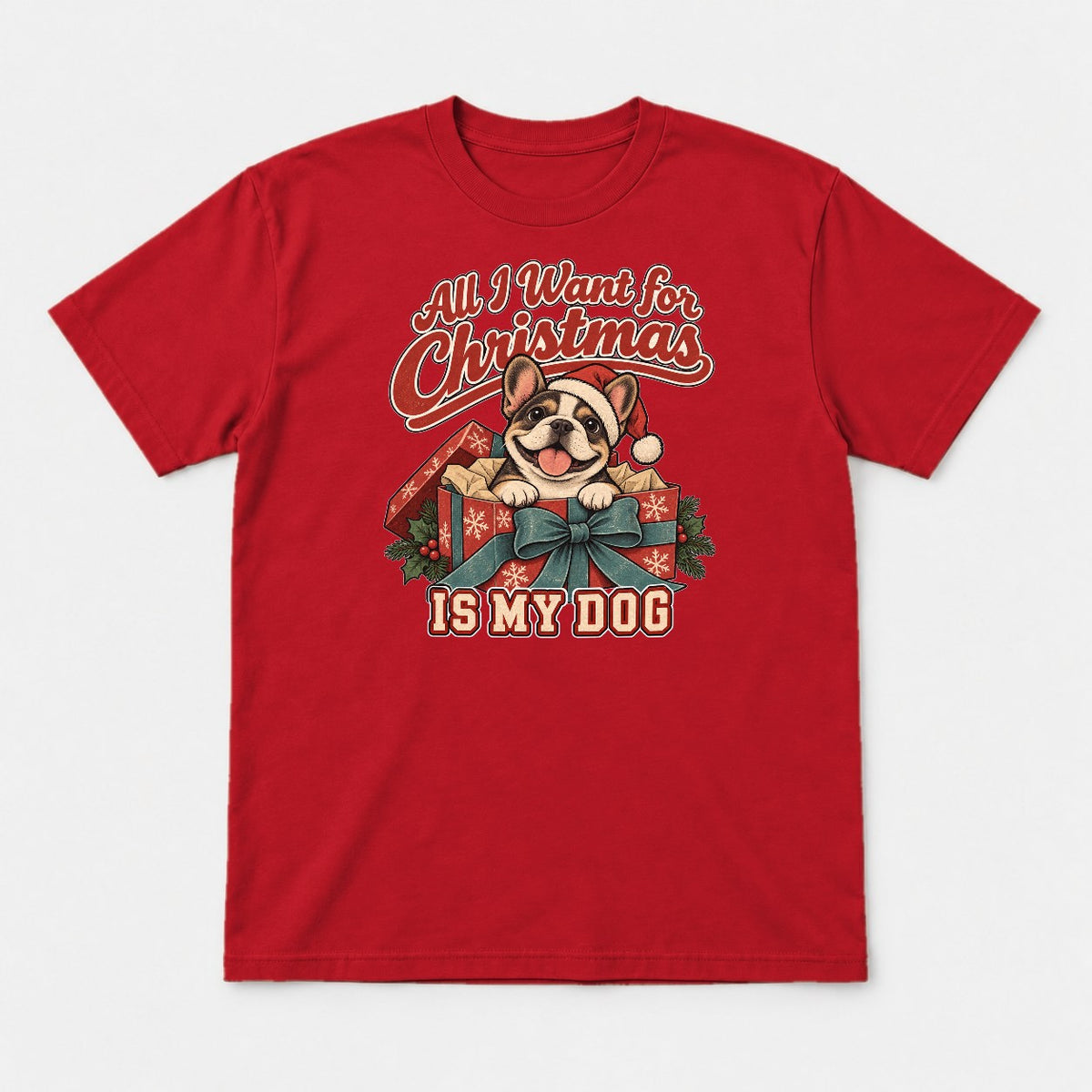 All I Want for Christmas Is My Dog French Bulldog Santa Graphic T-Shirt & Sweatshirt - Tshirt Red Front