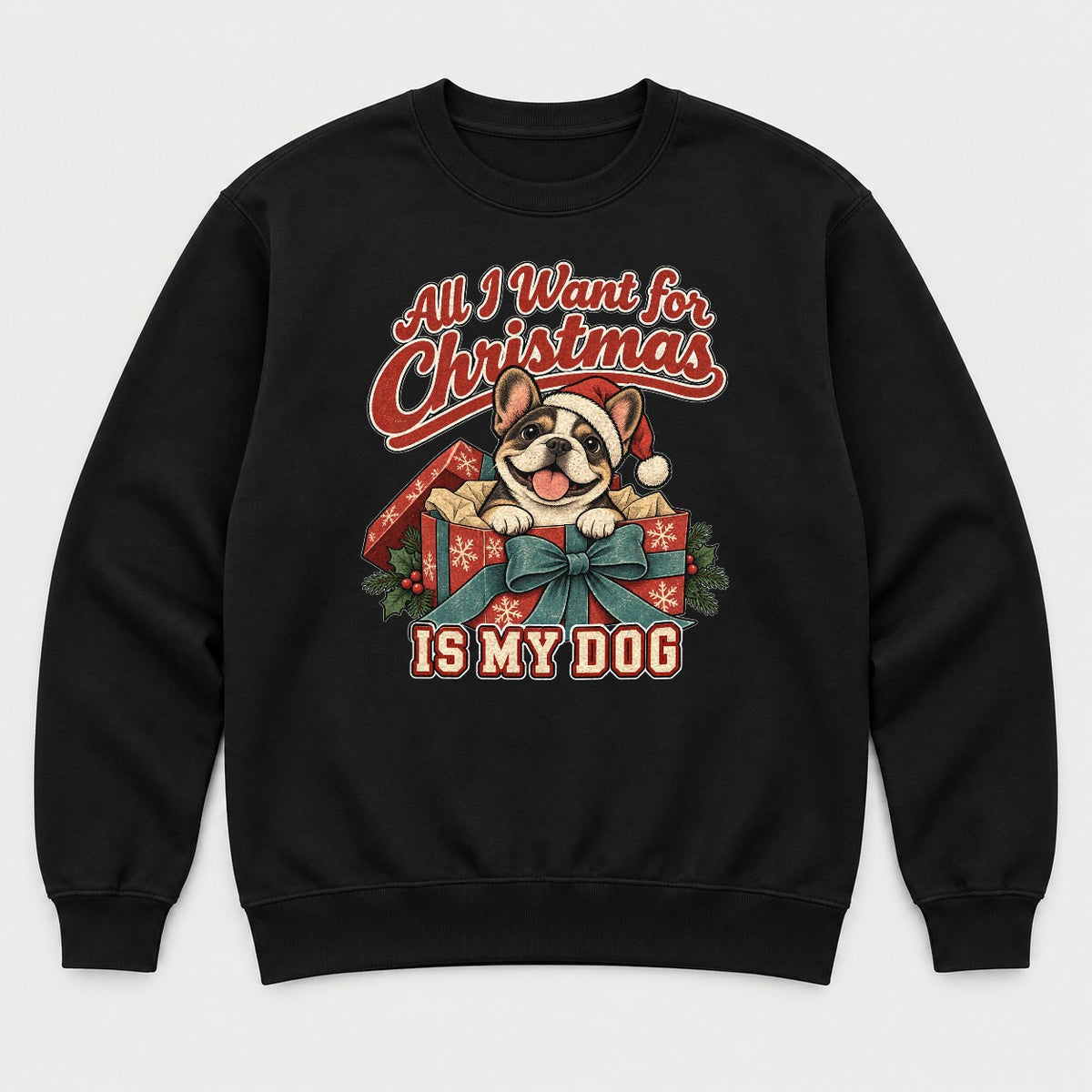 All I Want for Christmas Is My Dog French Bulldog Santa Graphic T-Shirt & Sweatshirt - Sweatshirt Black Front
