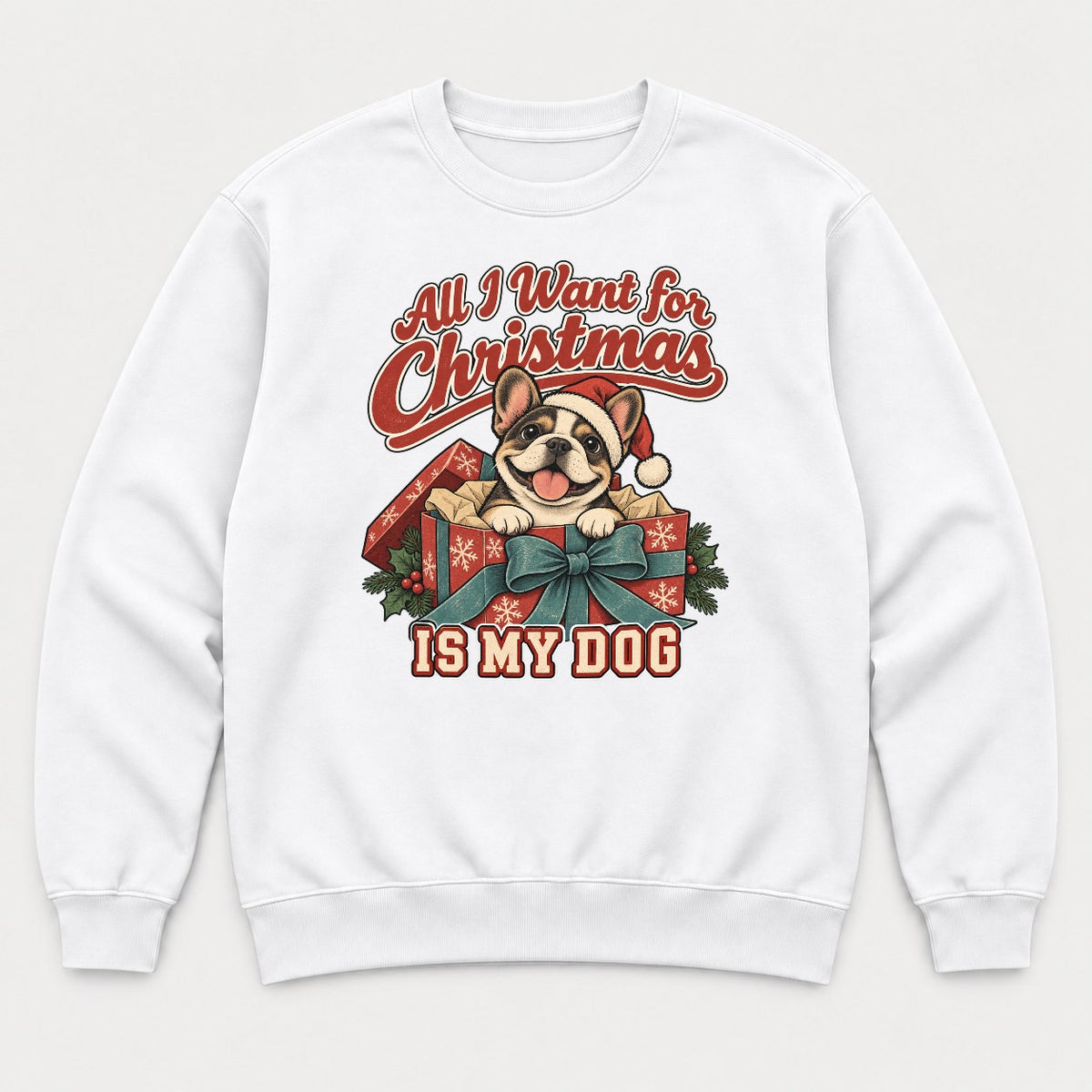 All I Want for Christmas Is My Dog French Bulldog Santa Graphic T-Shirt & Sweatshirt - Sweatshirt White Front