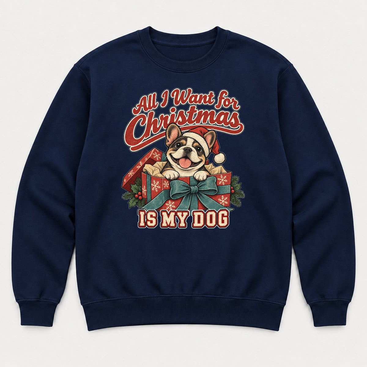 All I Want for Christmas Is My Dog French Bulldog Santa Graphic T-Shirt & Sweatshirt - Sweatshirt Navy Front