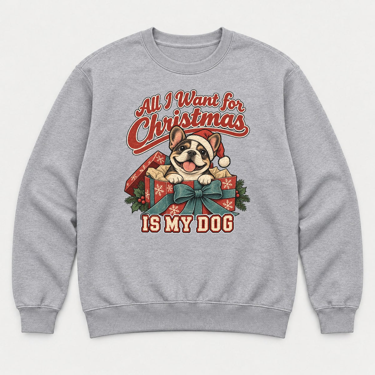 All I Want for Christmas Is My Dog French Bulldog Santa Graphic T-Shirt & Sweatshirt - Sweatshirt Sport Grey Front