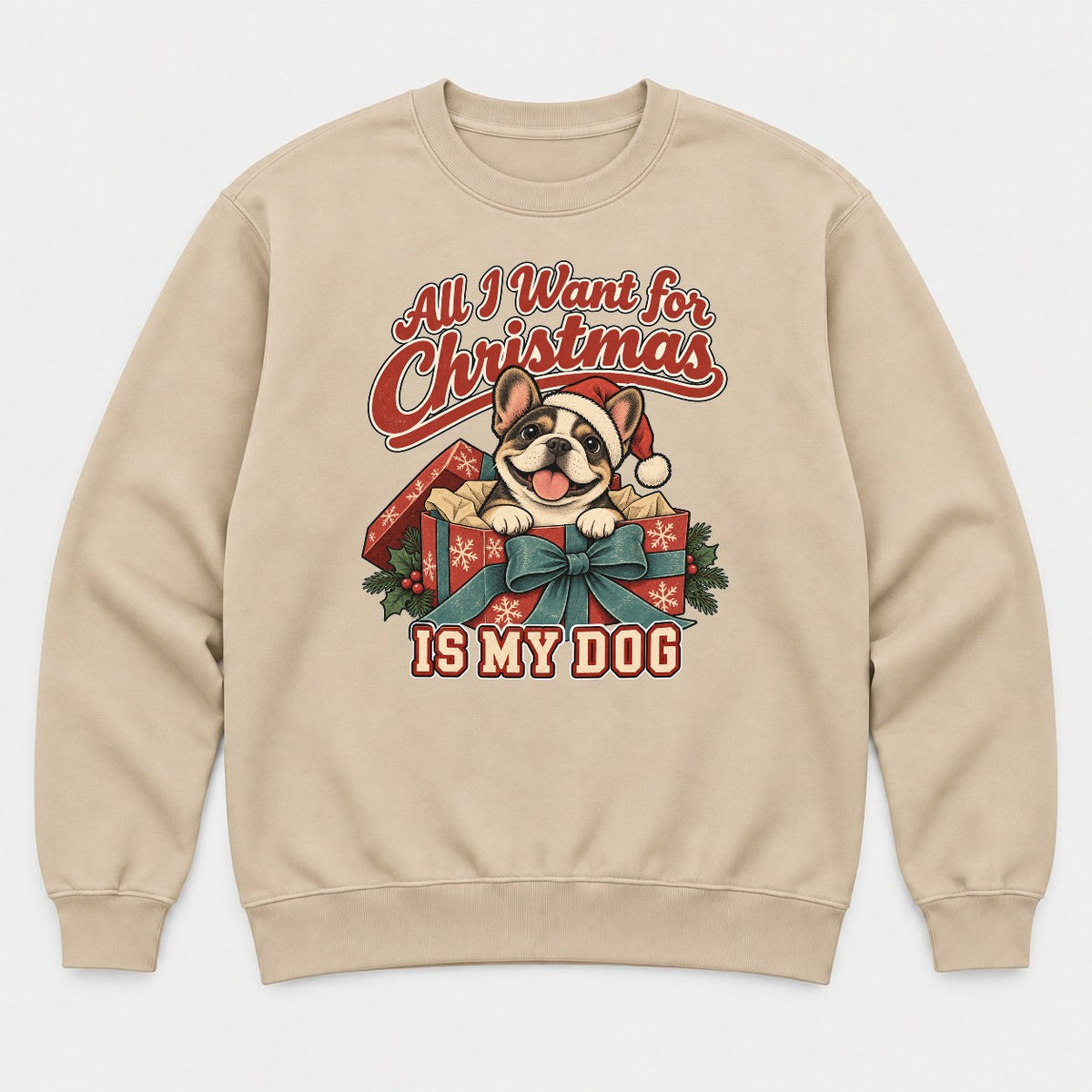 All I Want for Christmas Is My Dog French Bulldog Santa Graphic T-Shirt & Sweatshirt - Sweatshirt Sand Front