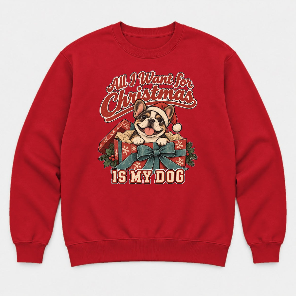 All I Want for Christmas Is My Dog French Bulldog Santa Graphic T-Shirt & Sweatshirt - Sweatshirt Red Front