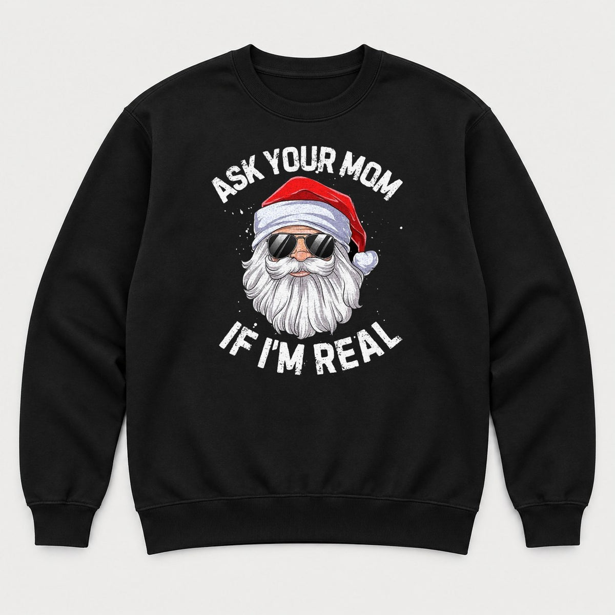 Ask Your Mom If I'm Real Cool Santa Sunglasses Graphic T-Shirt & Sweatshirt - Sweatshirt Black Front