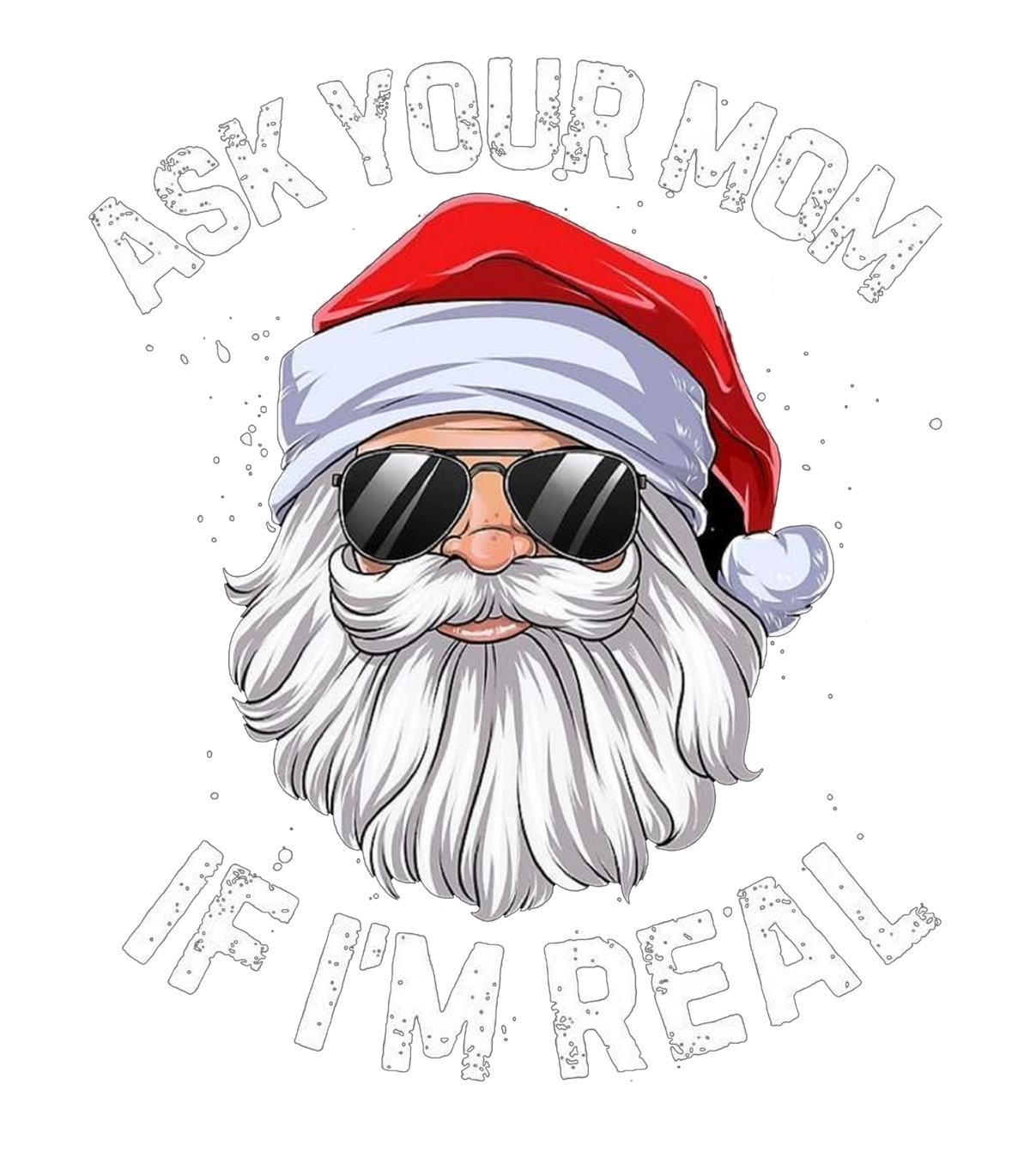 Ask Your Mom If I'm Real Cool Santa Sunglasses Graphic T-Shirt & Sweatshirt - print file Front