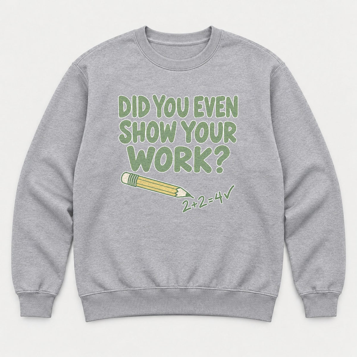 Did You Even Show Your Work Funny Teacher Math Graphic T-Shirt & Sweatshirt - Sweatshirt Sport Grey Front