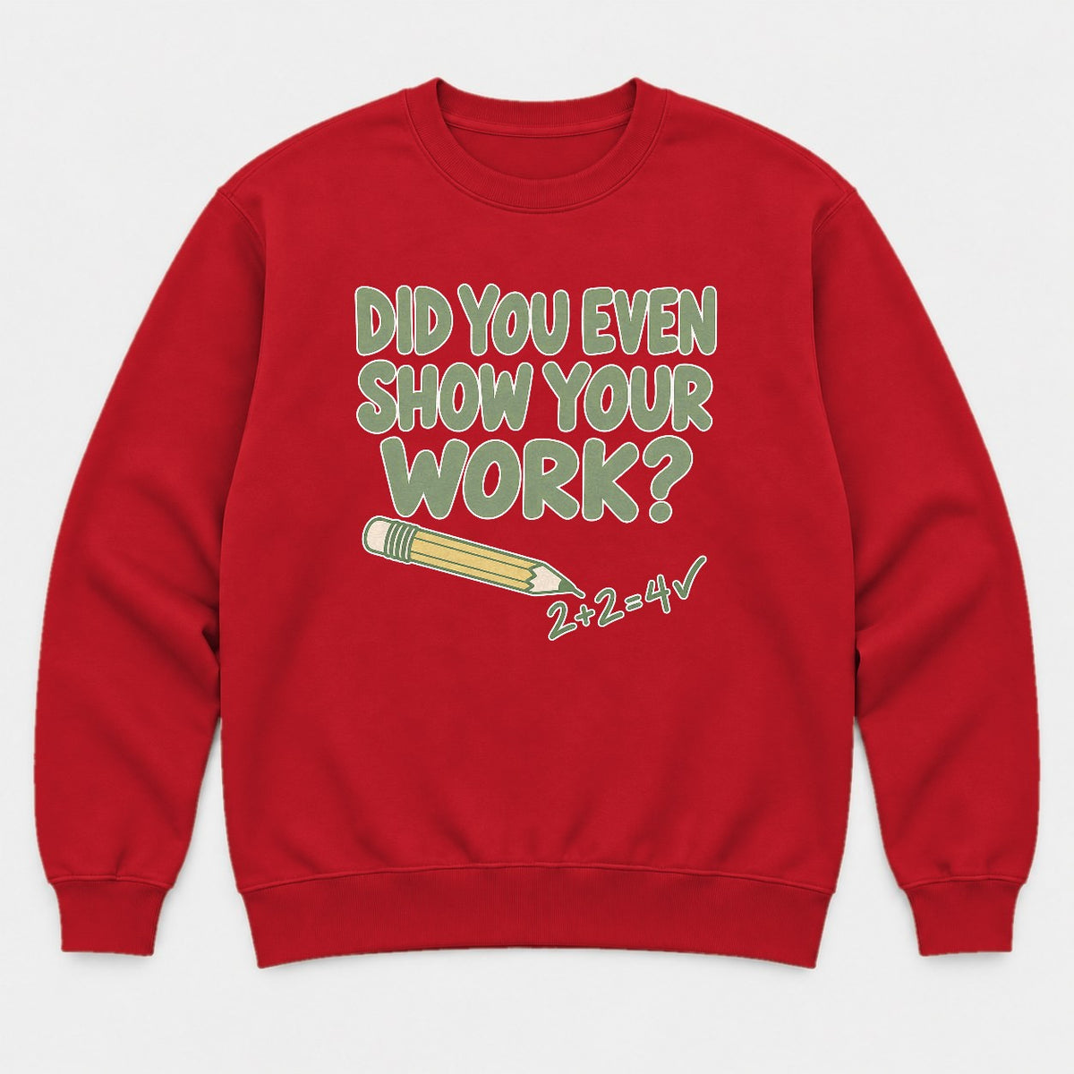 Did You Even Show Your Work Funny Teacher Math Graphic T-Shirt & Sweatshirt - Sweatshirt Red Front