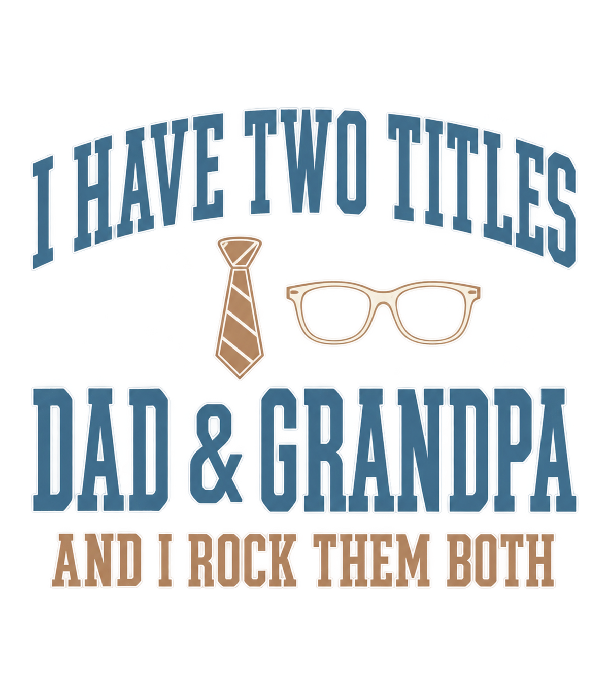 I Have Two Titles Dad & Grandpa Varsity Graphic T-Shirt & Sweatshirt - print file Front