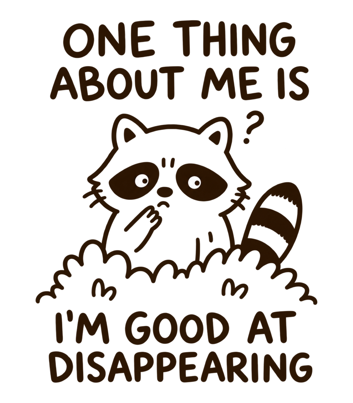 One Thing About Me Is I'm Good At Disappearing Funny Raccoon Graphic T-Shirt & Sweatshirt - print file Front
