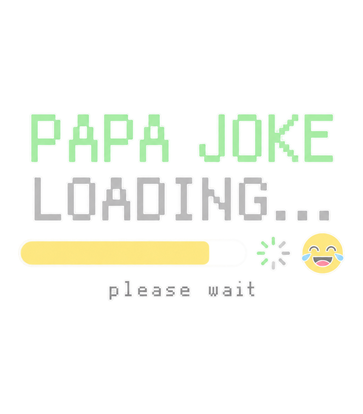 Papa Joke Loading Please Wait Retro Pixel Graphic T-Shirt & Sweatshirt - print file Front