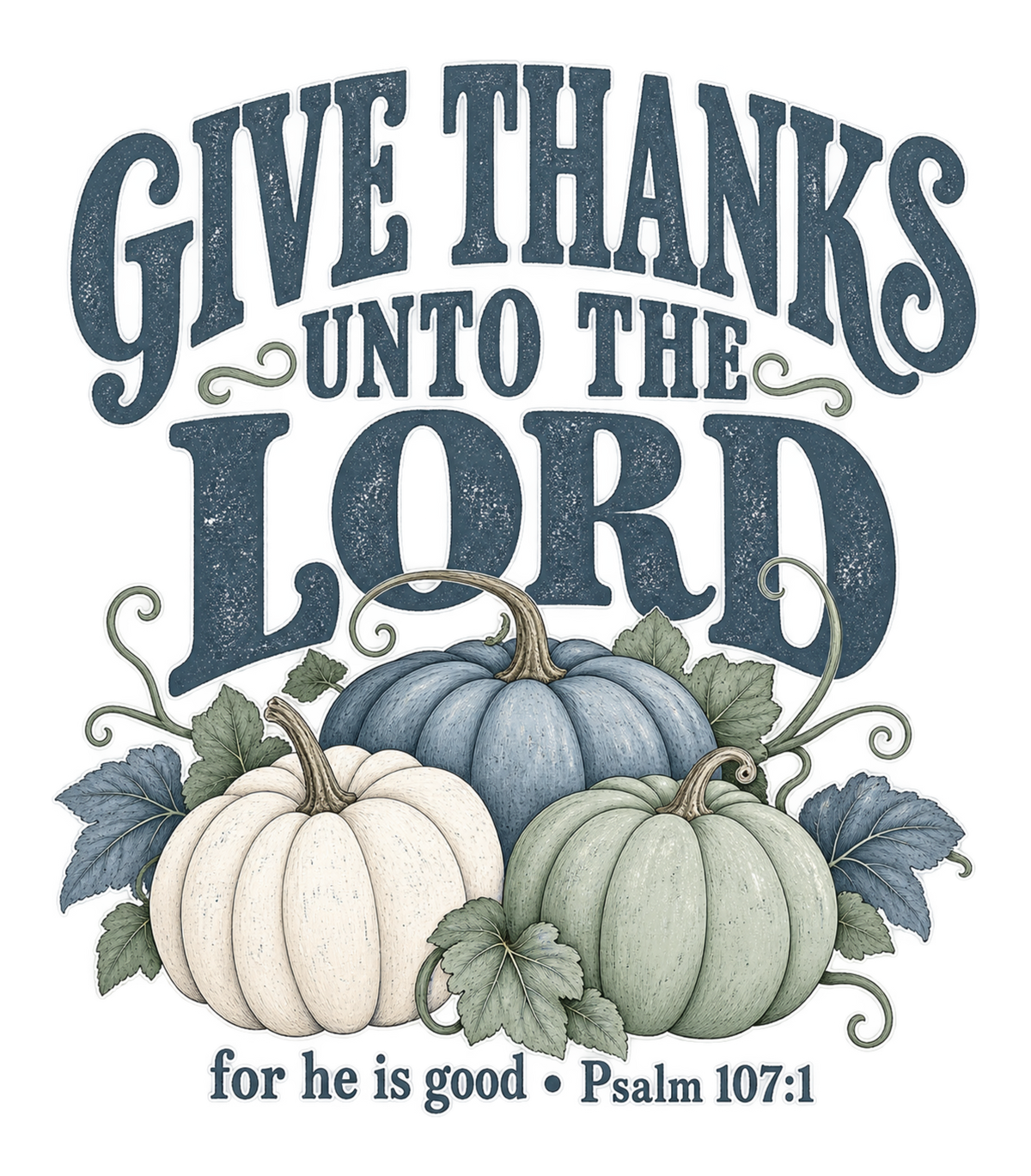 Give Thanks Unto the Lord Thanksgiving Pumpkin Graphic T-Shirt & Sweatshirt - print file Front