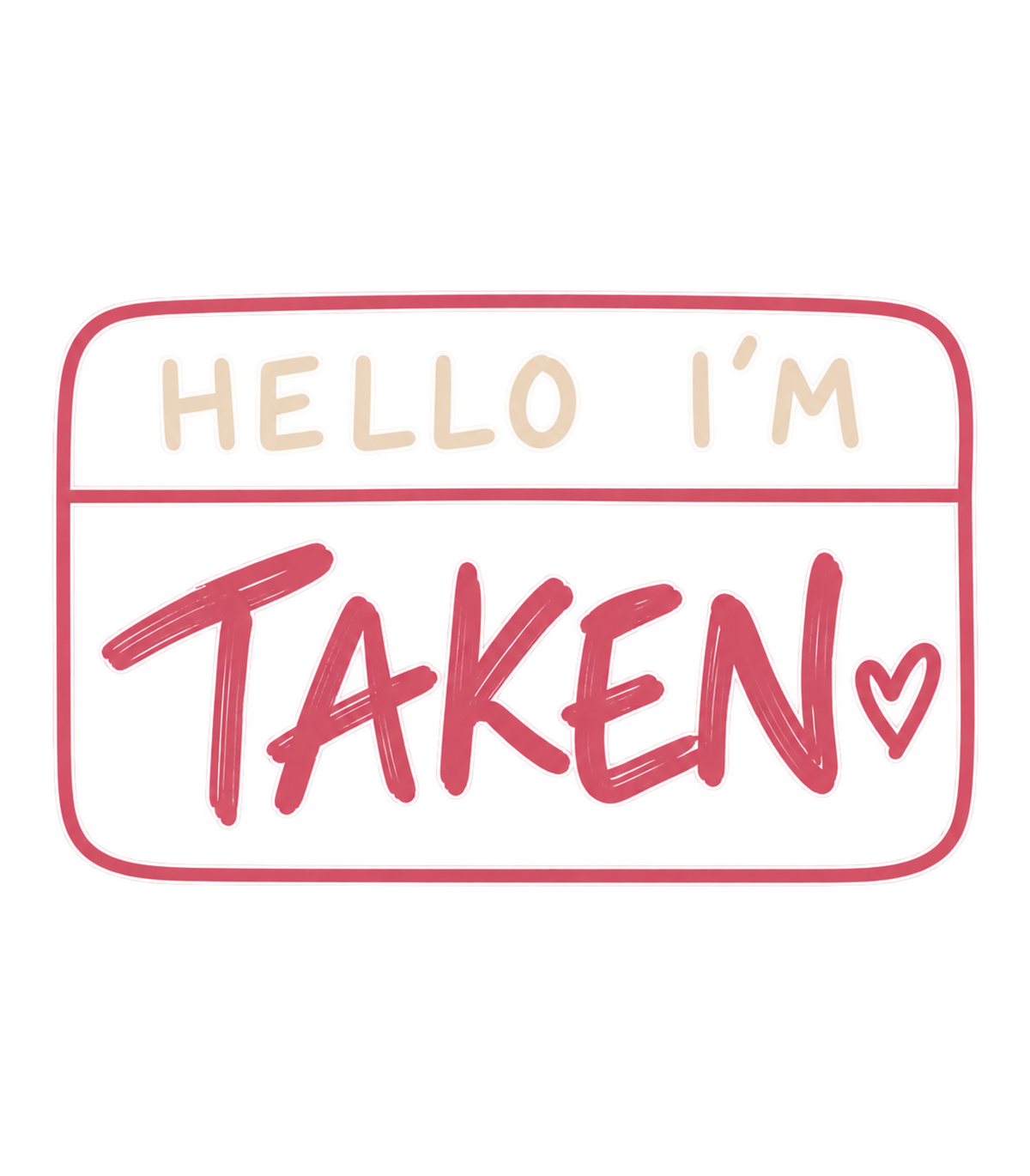 Hello I'm Taken Name Tag Valentine Graphic T-Shirt & Sweatshirt - print file Front