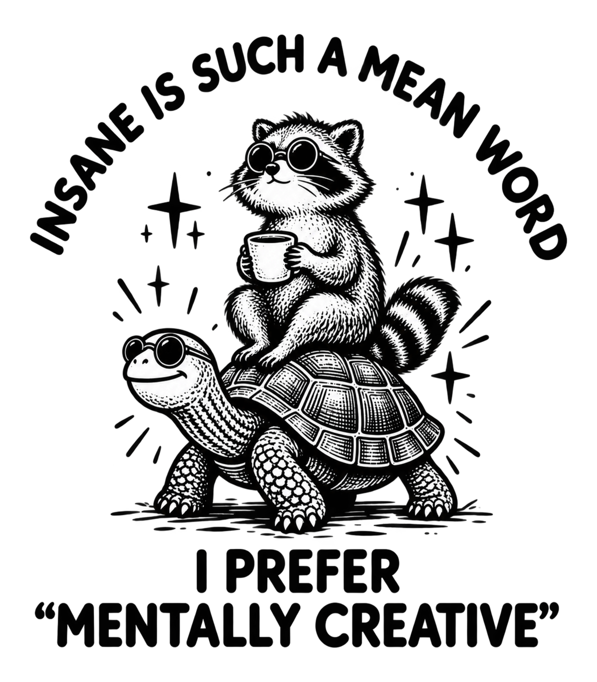 Insane Is Such a Mean Word Mentally Creative Raccoon on Turtle Graphic T-Shirt & Sweatshirt - print file Front
