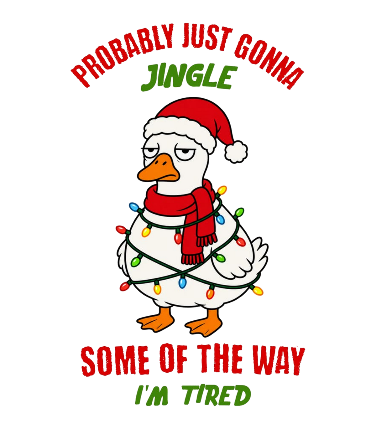 Probably Just Gonna Jingle Some of the Way I'm Tired Funny Christmas Duck Graphic T-Shirt & Sweatshirt - print file Front