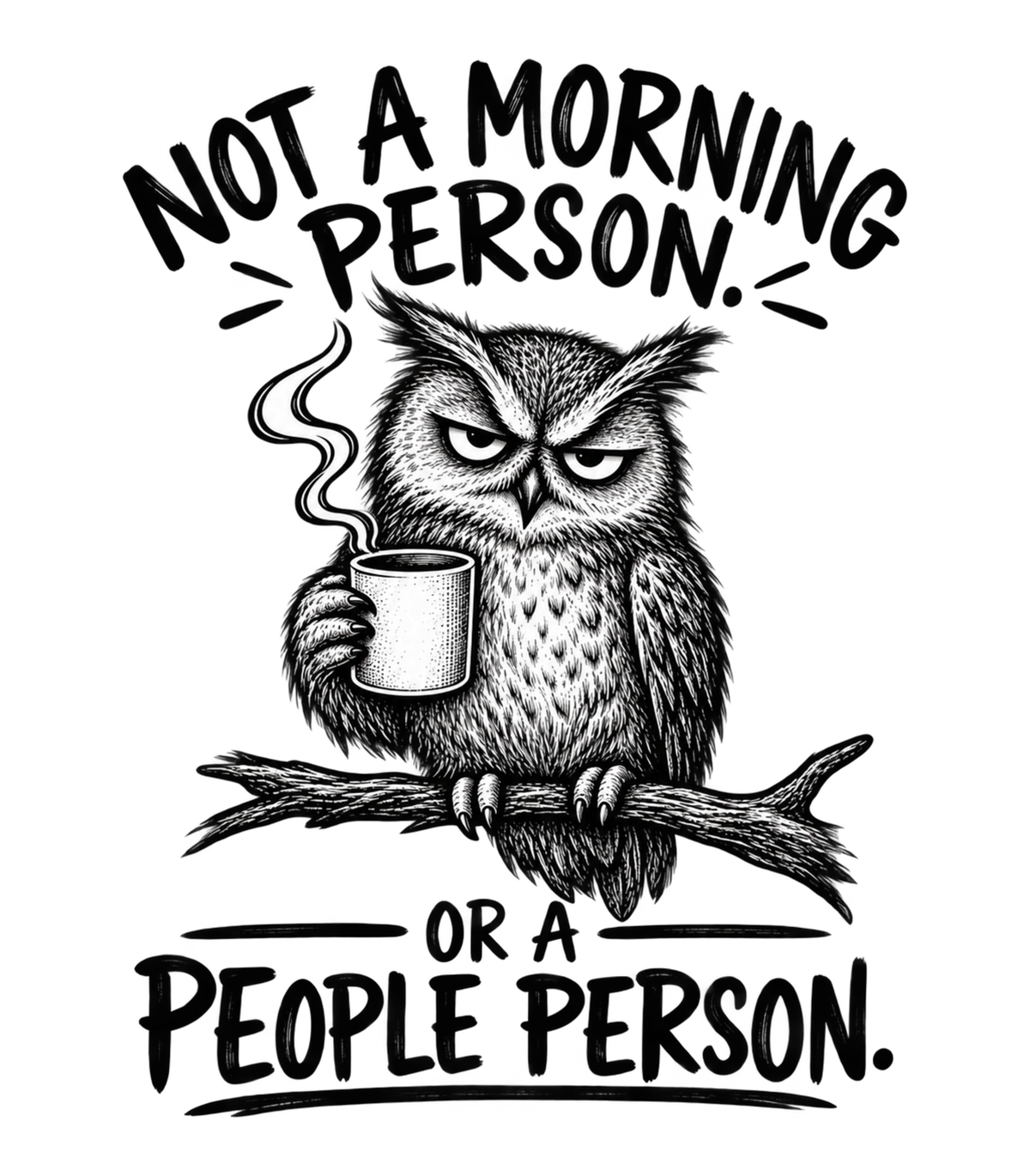 Not a Morning Person or a People Person Grumpy Owl Coffee Graphic T-Shirt & Sweatshirt - print file Front