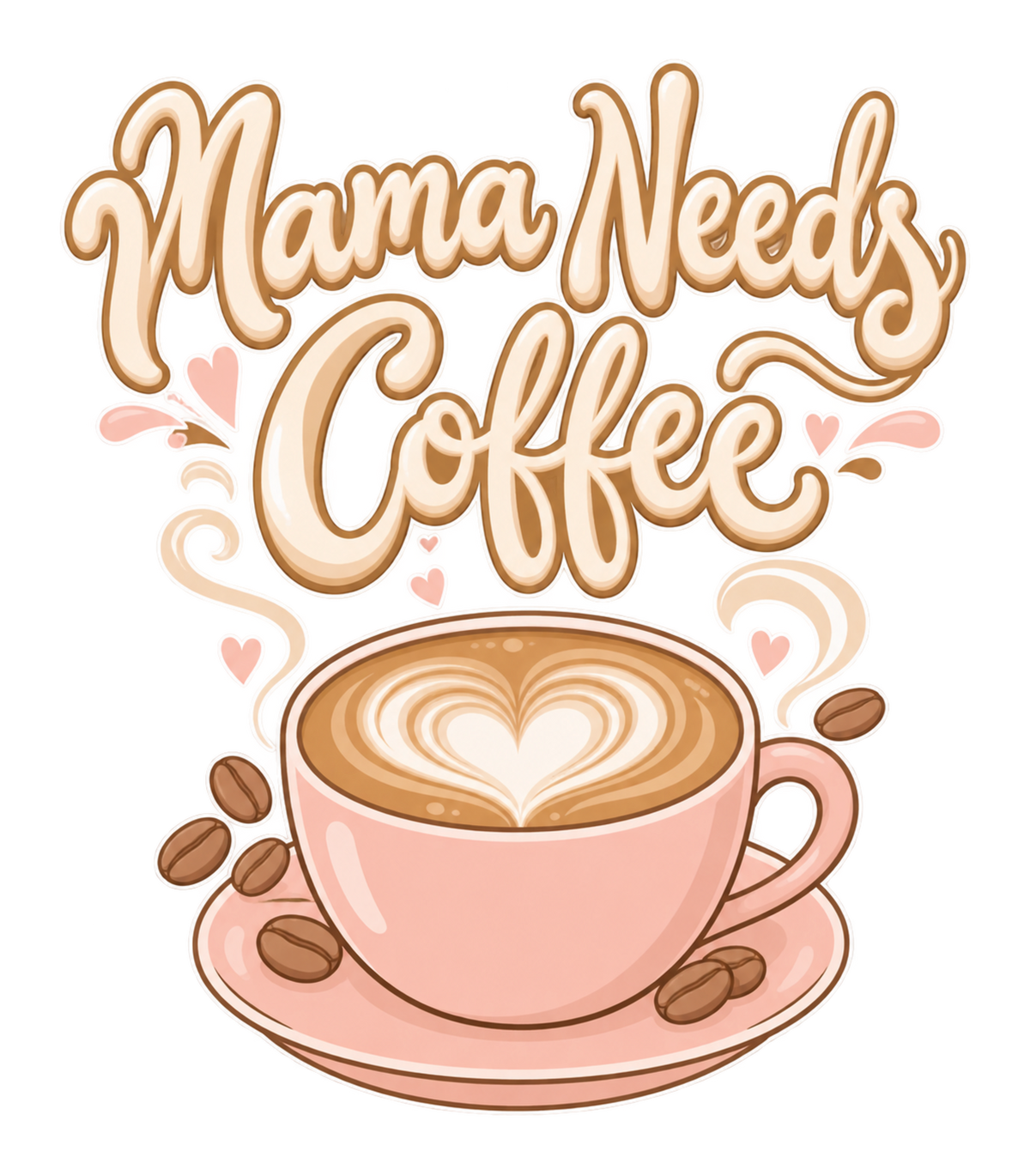 Mama Needs Coffee Pink Latte Heart Graphic T-Shirt & Sweatshirt - print file Front