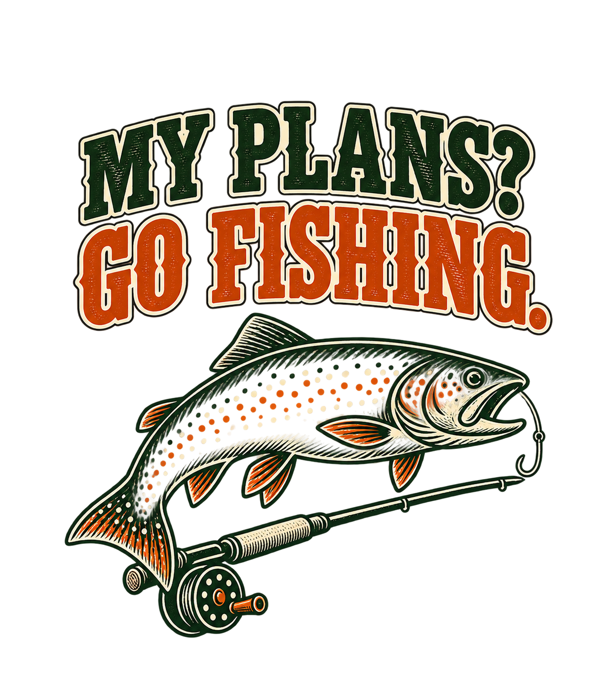My Plans? Go Fishing Retro Trout Fly Rod Graphic T-Shirt & Sweatshirt - print file Front