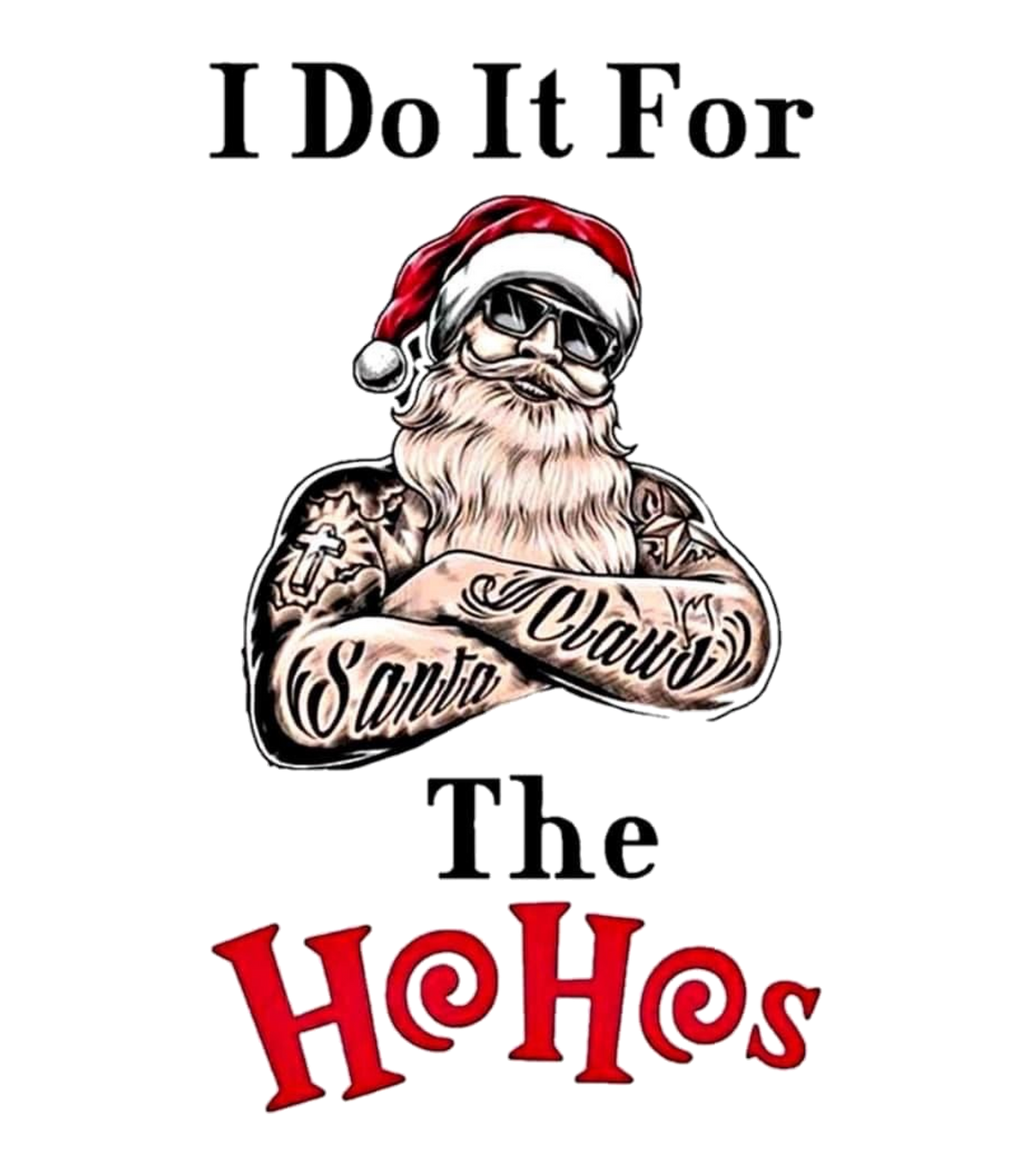 I Do It For The Ho Ho Hos Tattooed Santa Graphic T-Shirt & Sweatshirt - print file Front