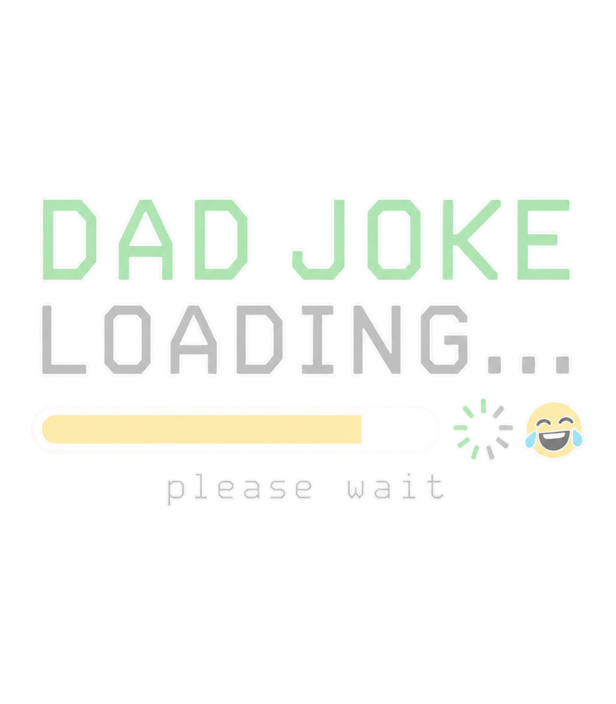 Dad Joke Loading Please Wait Funny Graphic T-Shirt & Sweatshirt - print file Front