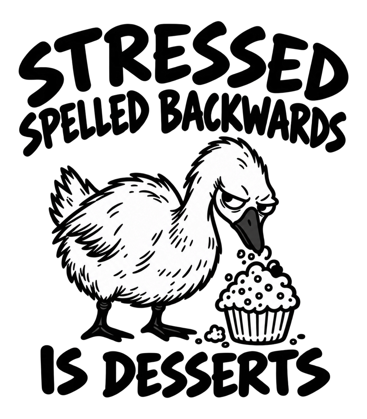 Stressed Spelled Backwards Is Desserts Grumpy Goose Cupcake Graphic T-Shirt & Sweatshirt - print file Front
