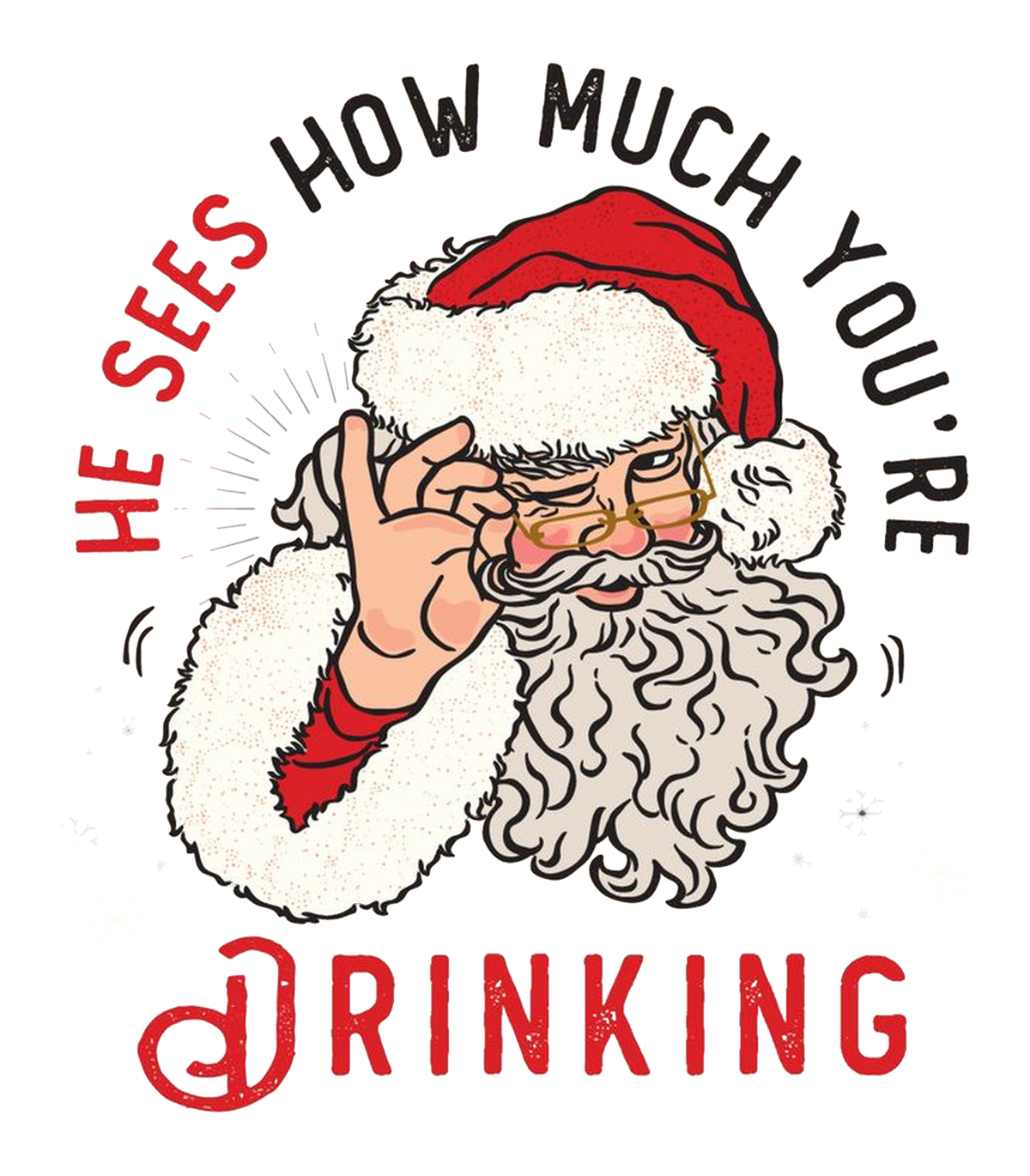 He Sees How Much You're Drinking Funny Santa Christmas Graphic T-Shirt & Sweatshirt - print file Front