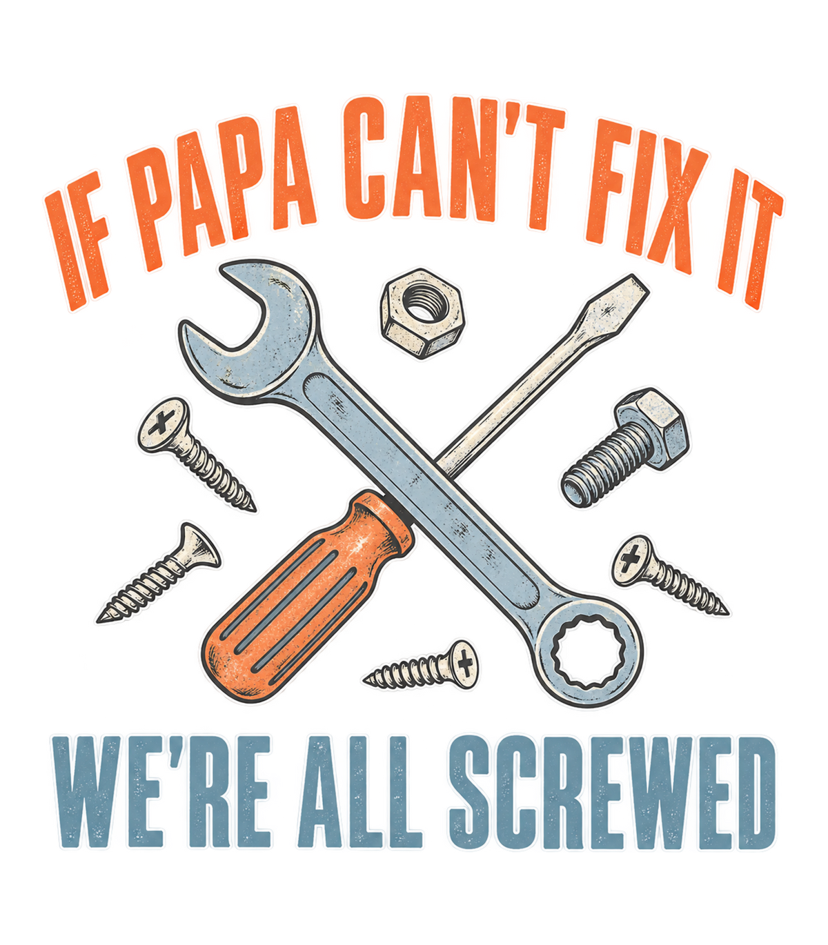 If Papa Can't Fix It We're All Screwed Retro Tools Graphic T-Shirt & Sweatshirt - print file Front