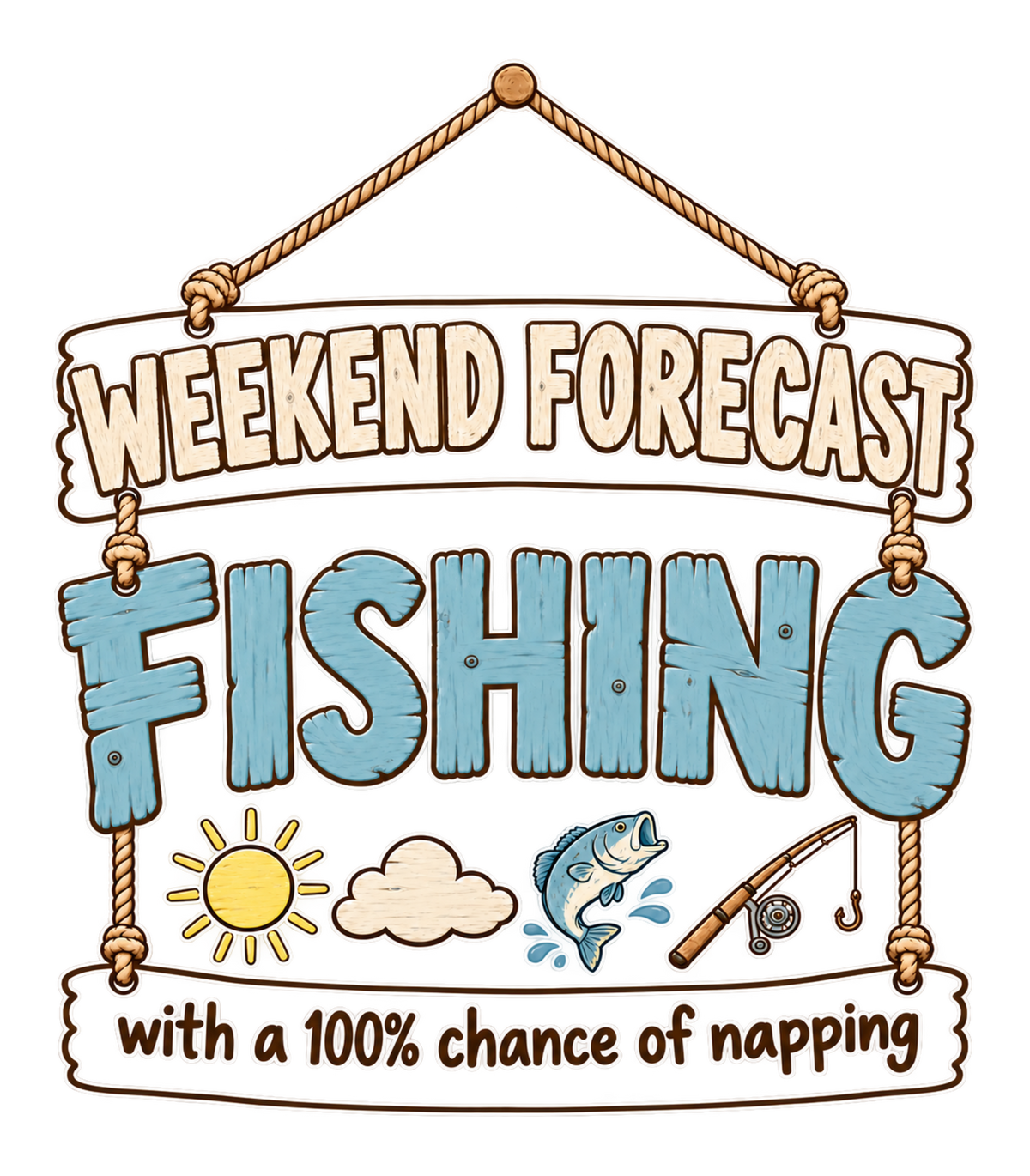 Weekend Forecast Fishing 100% Chance of Napping Graphic T-Shirt & Sweatshirt - print file Front
