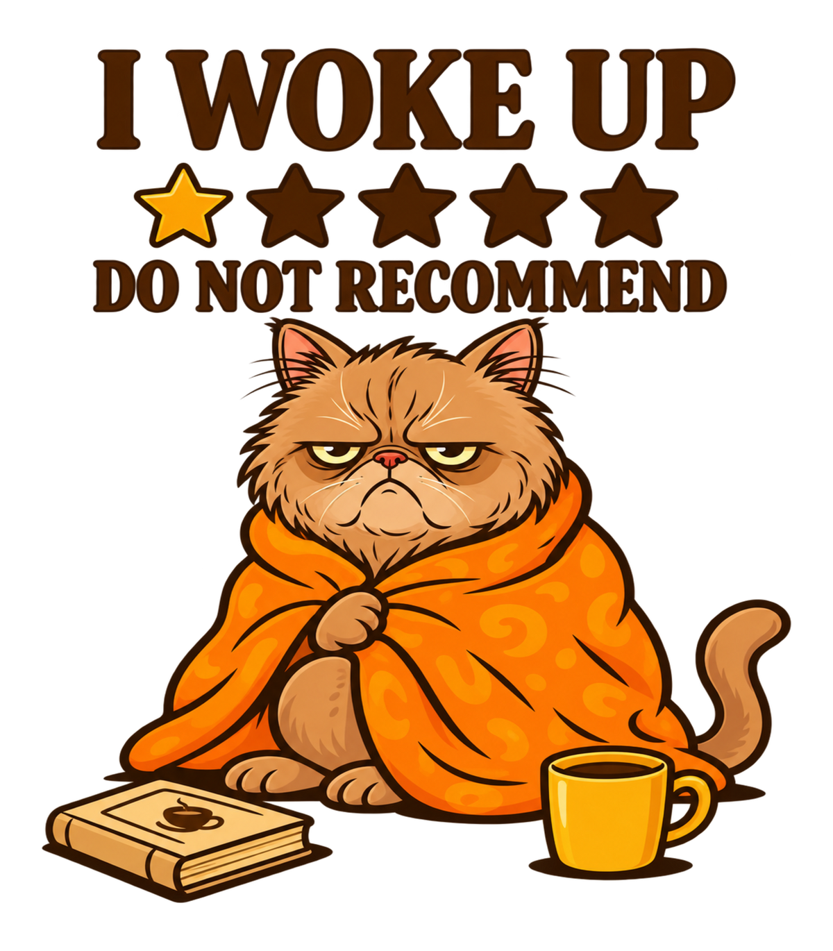 I Woke Up Do Not Recommend Grumpy Cat Graphic T-Shirt & Sweatshirt - print file Front