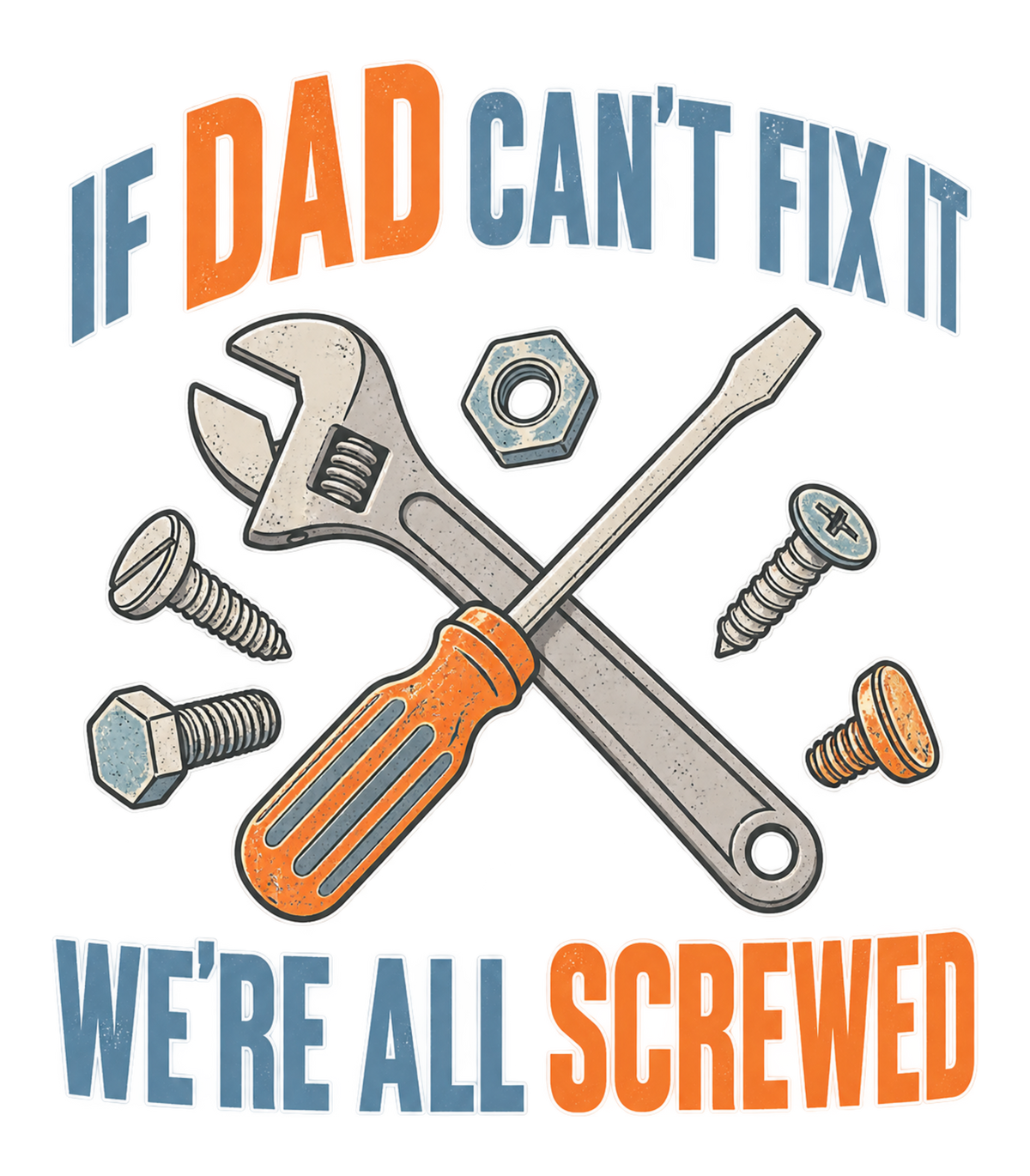 If Dad Can't Fix It We're All Screwed Retro Tools Graphic T-Shirt & Sweatshirt - print file Front