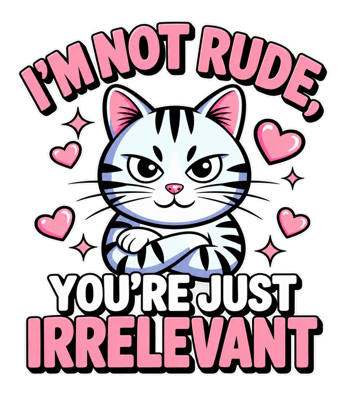 I'm Not Rude You're Just Irrelevant Sassy Cat Graphic T-Shirt & Sweatshirt - print file Front
