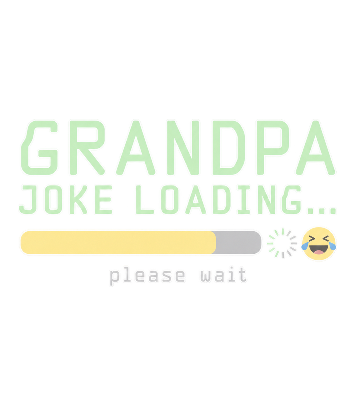 Grandpa Joke Loading Please Wait Funny Graphic T-Shirt & Sweatshirt - print file Front